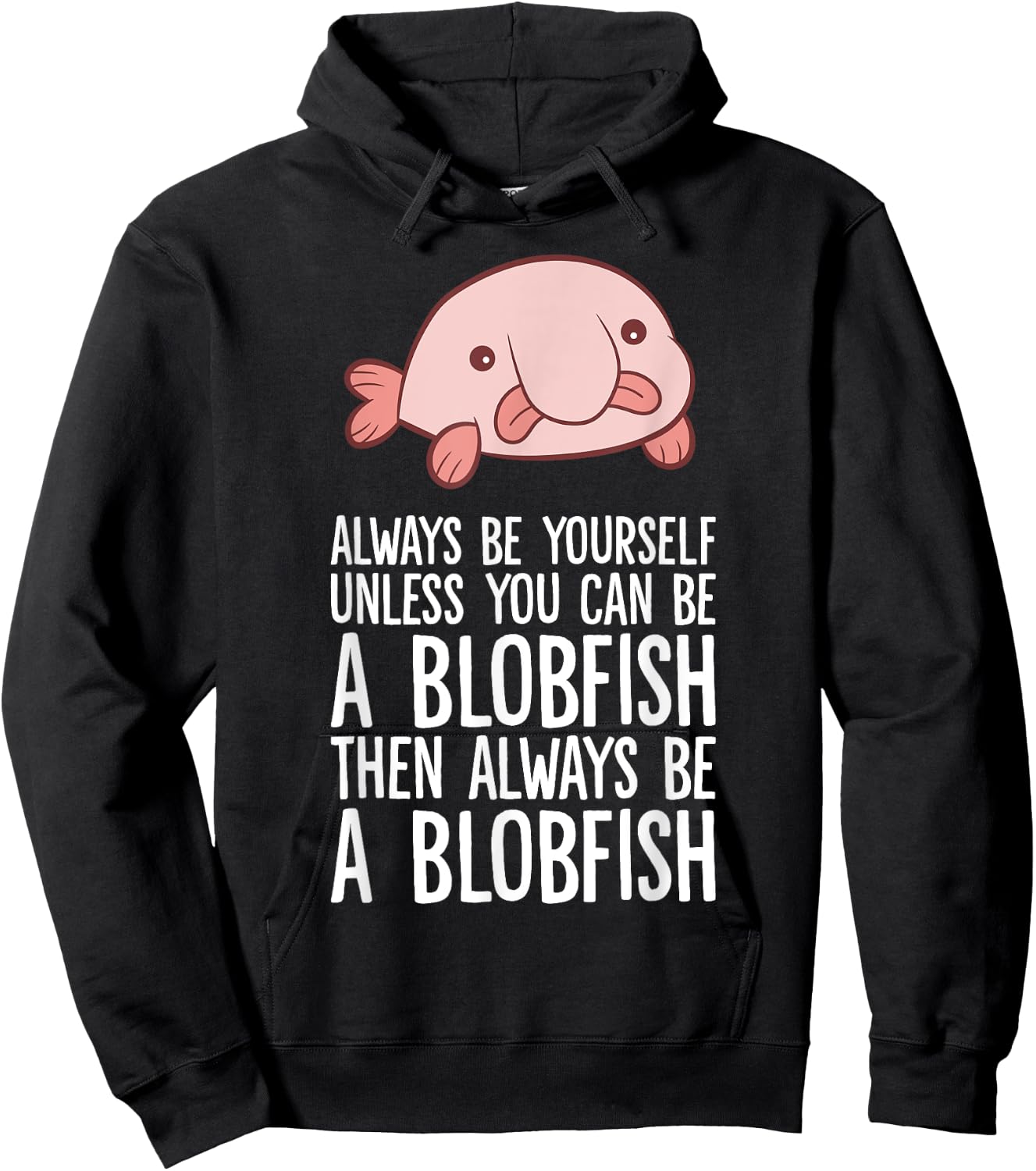 Always Be Yourself Unless You Can Be A Blobfish Hoodie - Hoodie | Black