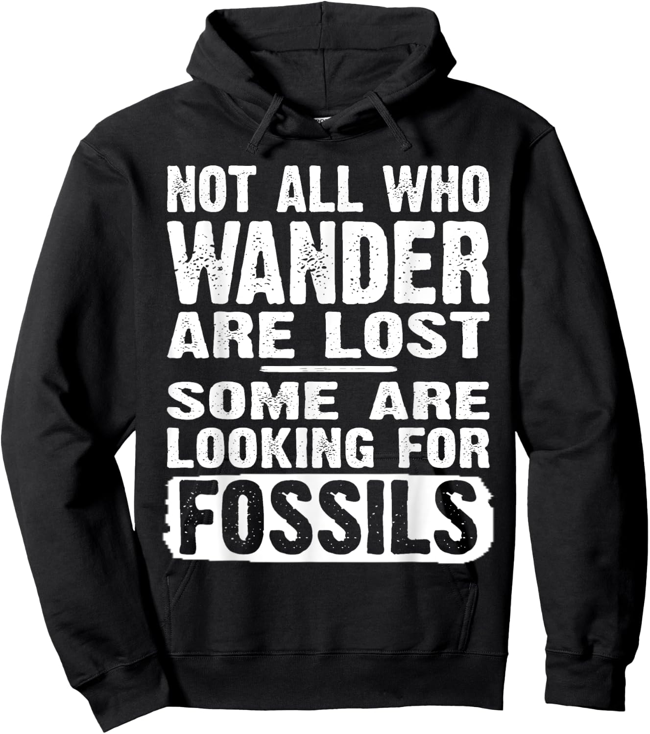 Not All Who Wander Are Lost Some Are Looking For Fossils Hoodie - Hoodie | Black