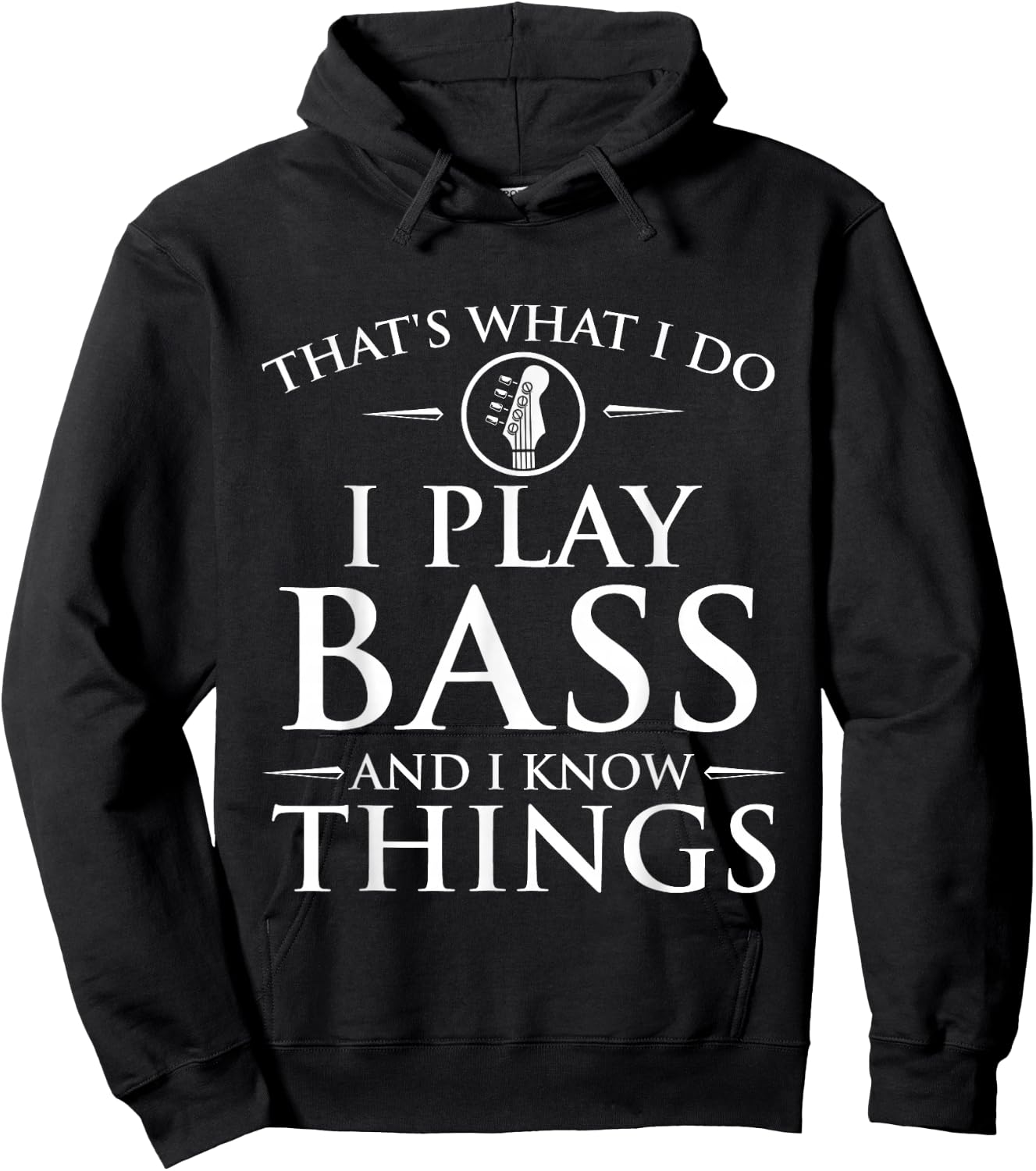 I Play Bass and I Know Things - Bassist Guitar Guitarist Hoodie - Hoodie | Black