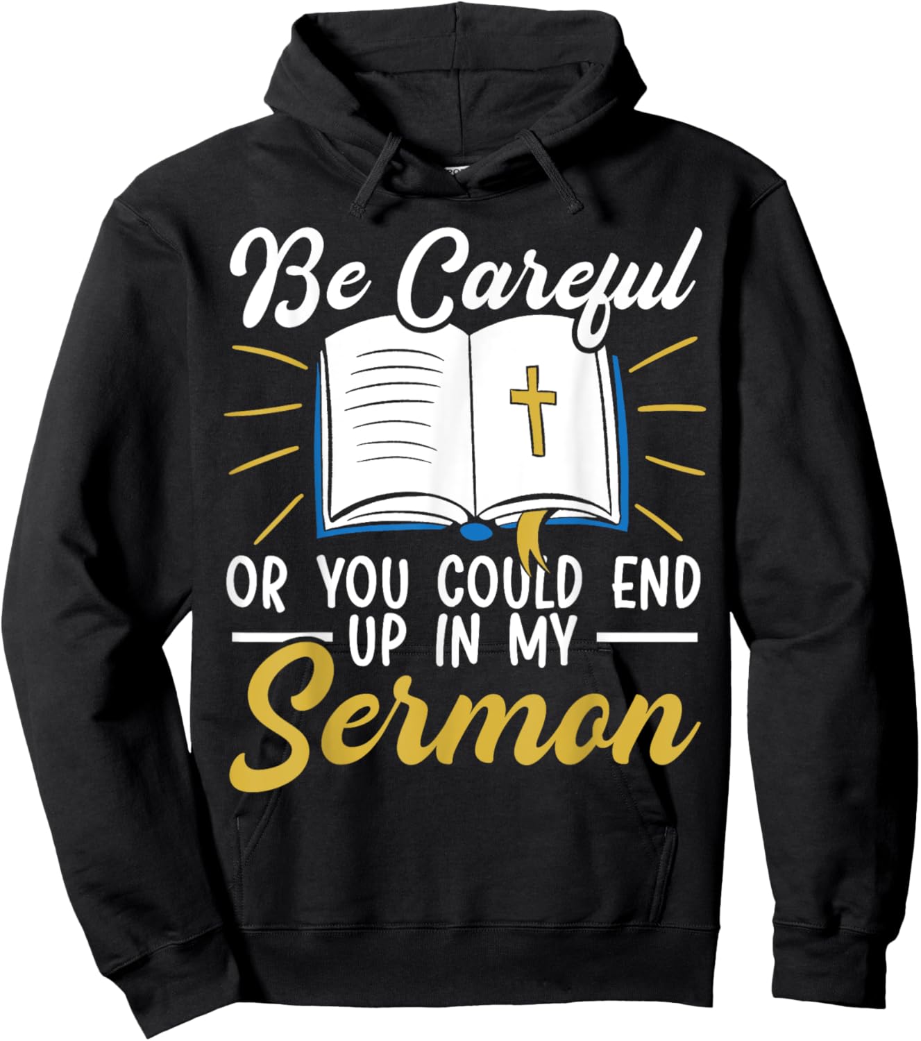 Be Careful Or You Could End Up In My Sermon Pastor Hoodie - Hoodie | Black