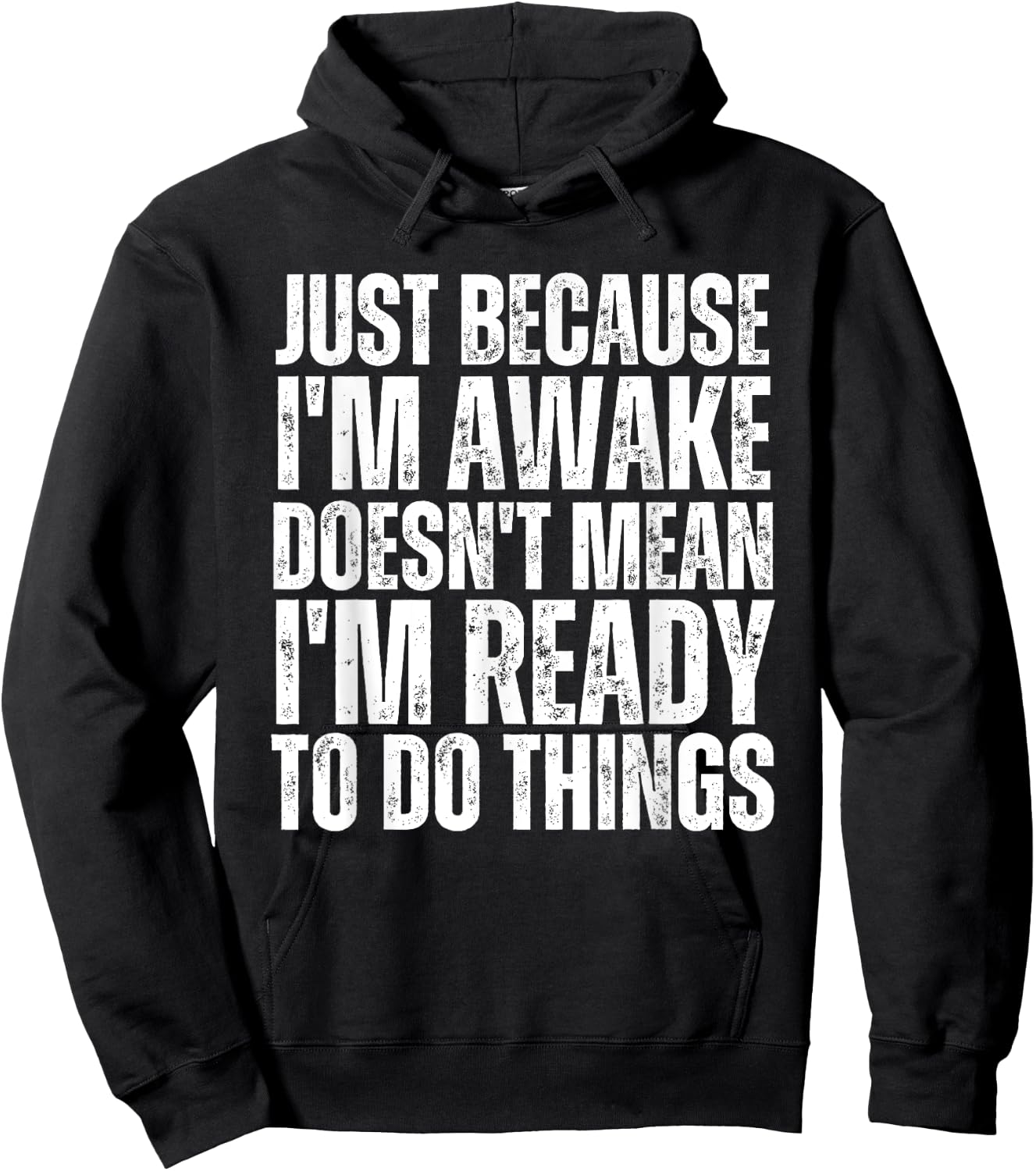 Just Because I'm Awake Doesn't Mean Im Ready Funny Sarcastic Hoodie - Hoodie | Black