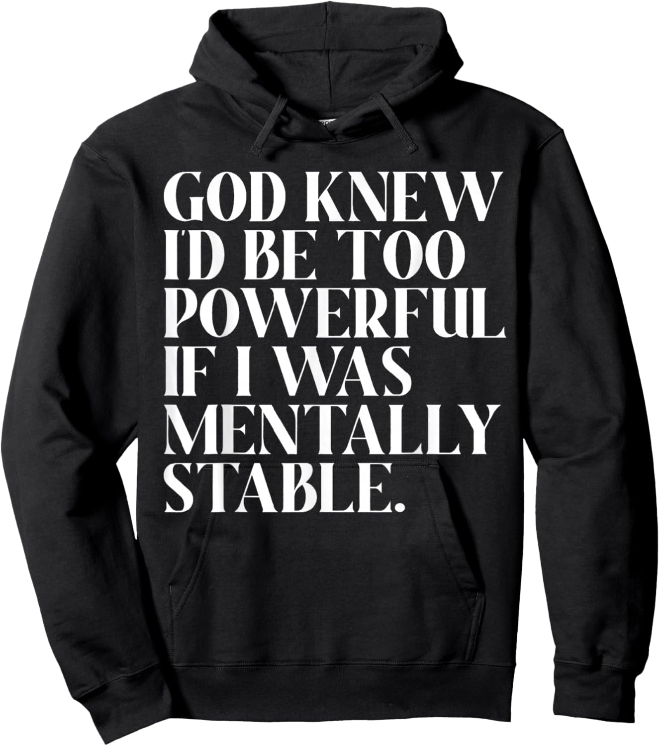 God Knew I'd Be Too Powerful If I Was Mentally Stable Funny Hoodie - Hoodie | Black