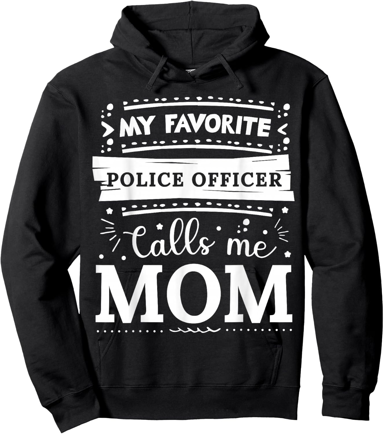 My favorite Police Officer calls me mom Police Officer mom Hoodie - Hoodie | Black