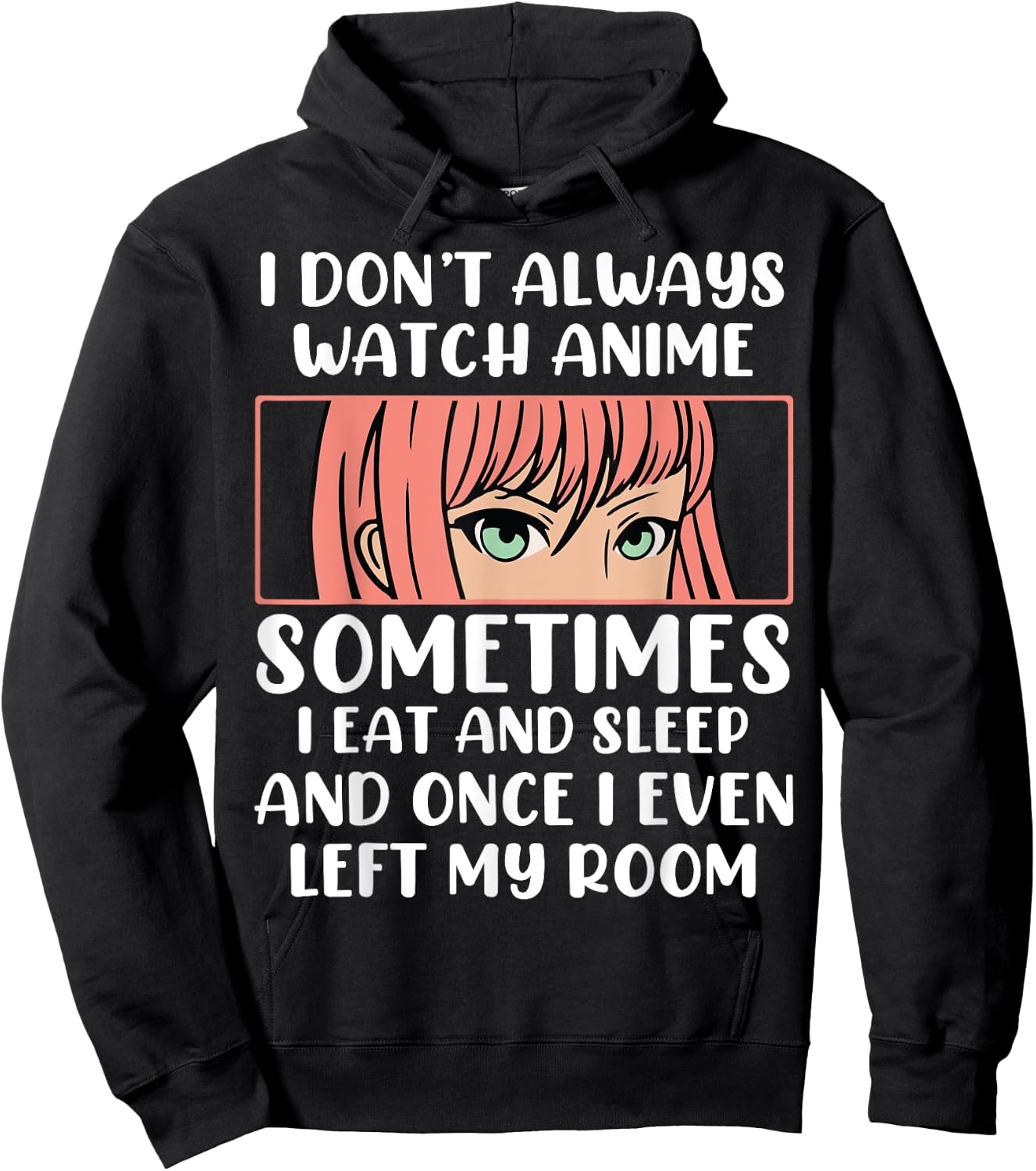 I Dont Always Watch Anime Sometimes I Eat And Sleep And Once Hoodie - Hoodie | Black