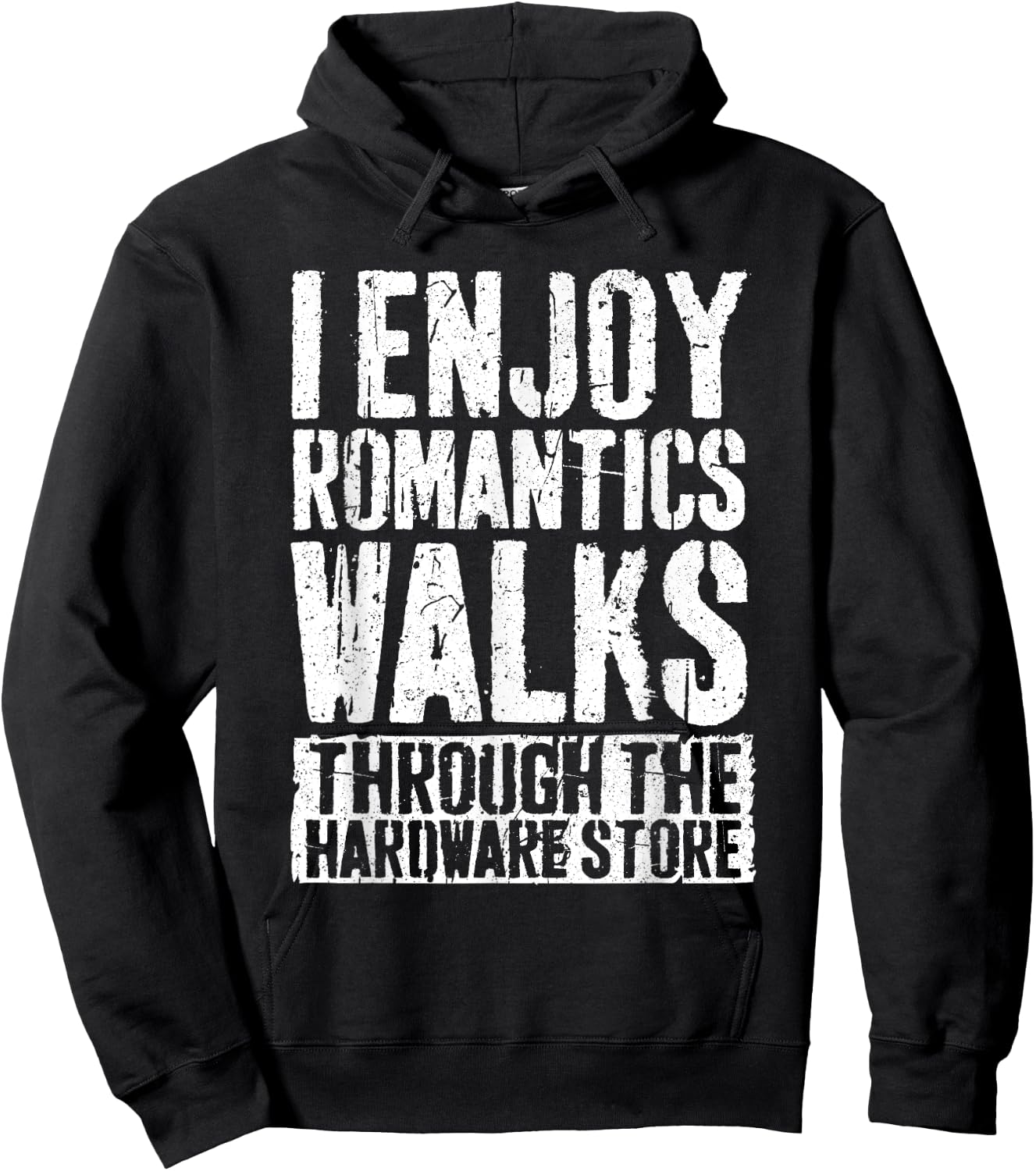 I Enjoy Romantics Walks Through The Hardware Store Shirt Hoodie - Hoodie | Black
