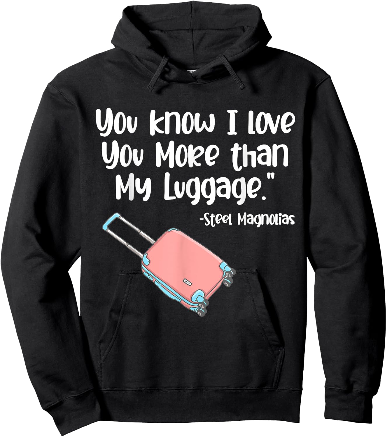 You Know I Love You More Than My Luggage Steel Magnolias Hoodie - Hoodie | Black