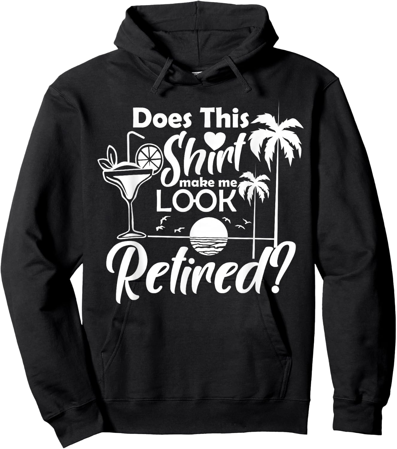 Does This Shirt Make Me Look Retired Funny Drinking Summer Men Women Hoodie - Hoodie | Black