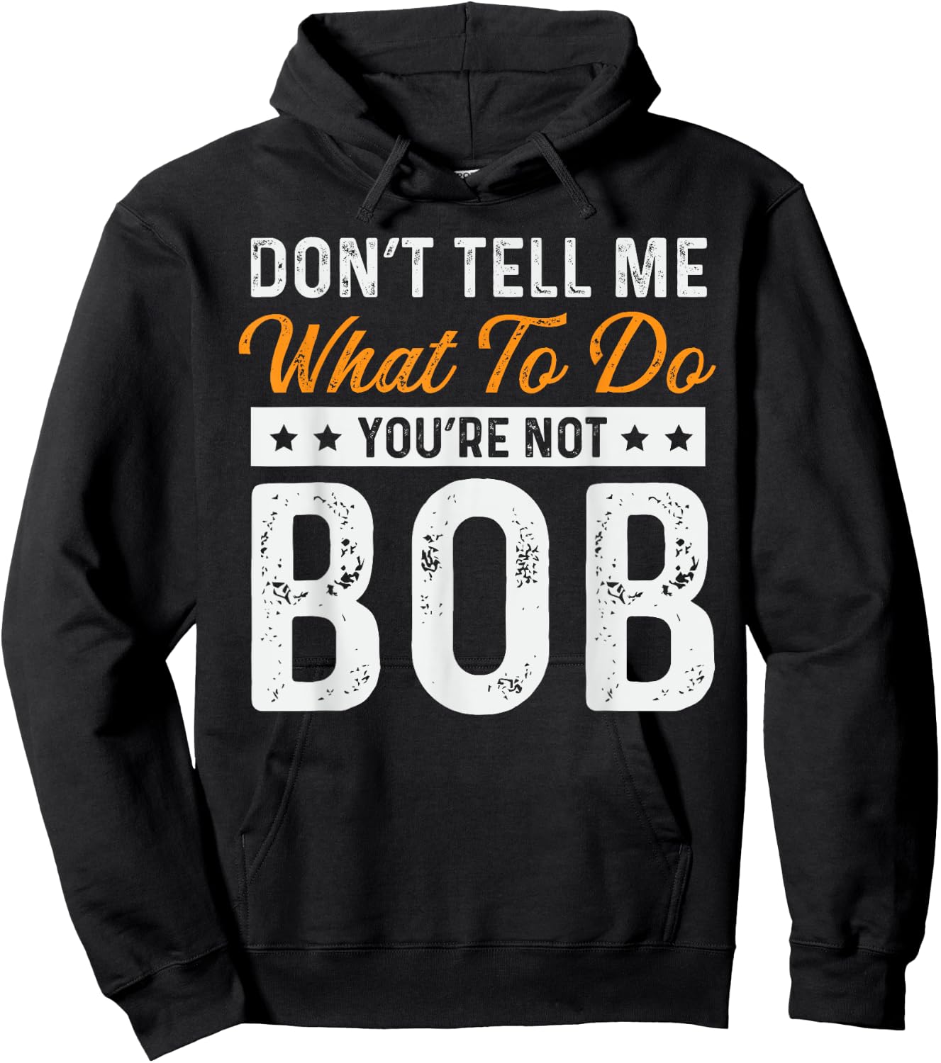Bob Name Funny Don't Tell Me What To Do You're Not Bob Hoodie - Hoodie | Black