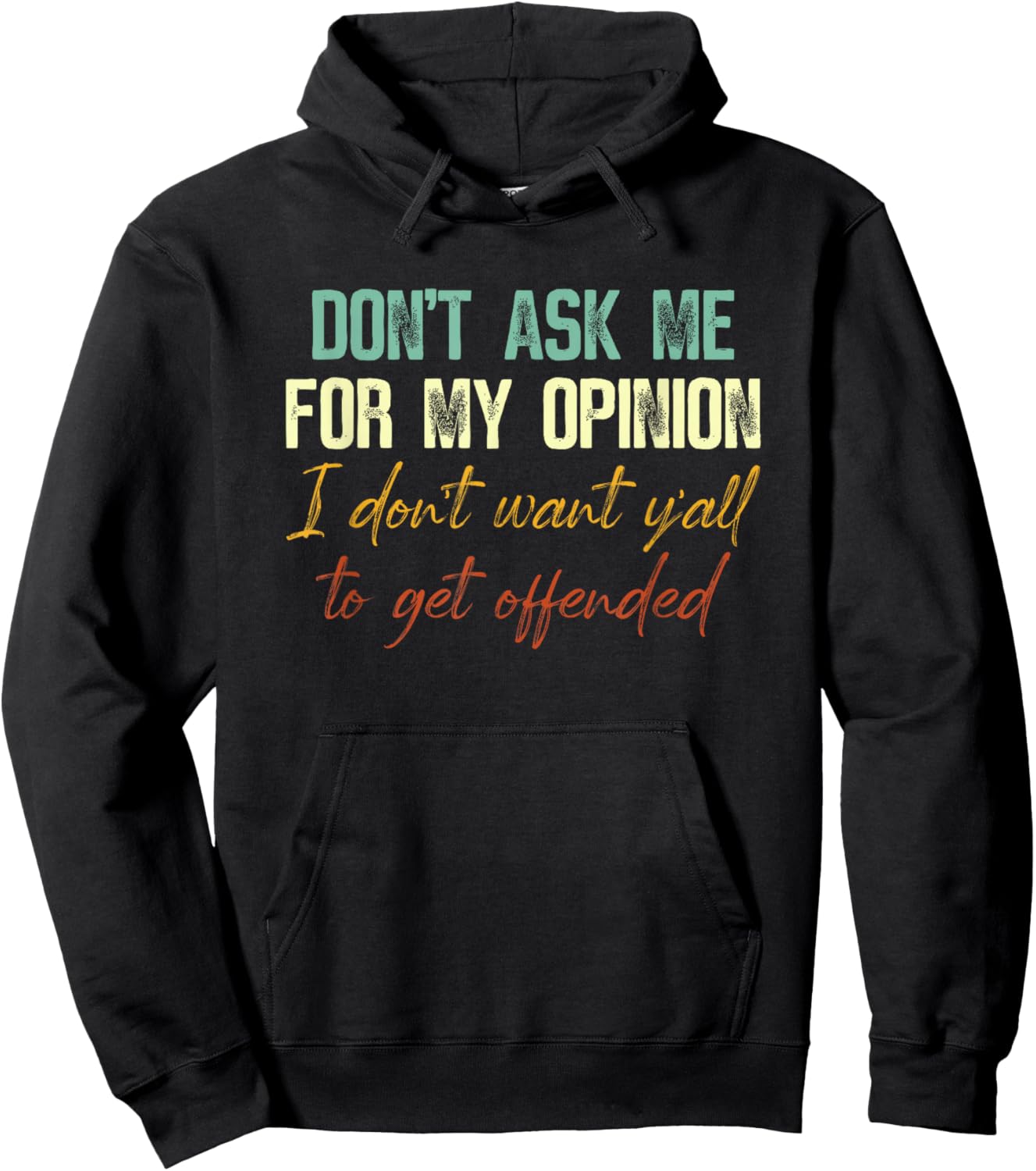 Don't Ask Me For My Opinion I Don't Want Y'all Funny Hoodie - Hoodie | Black