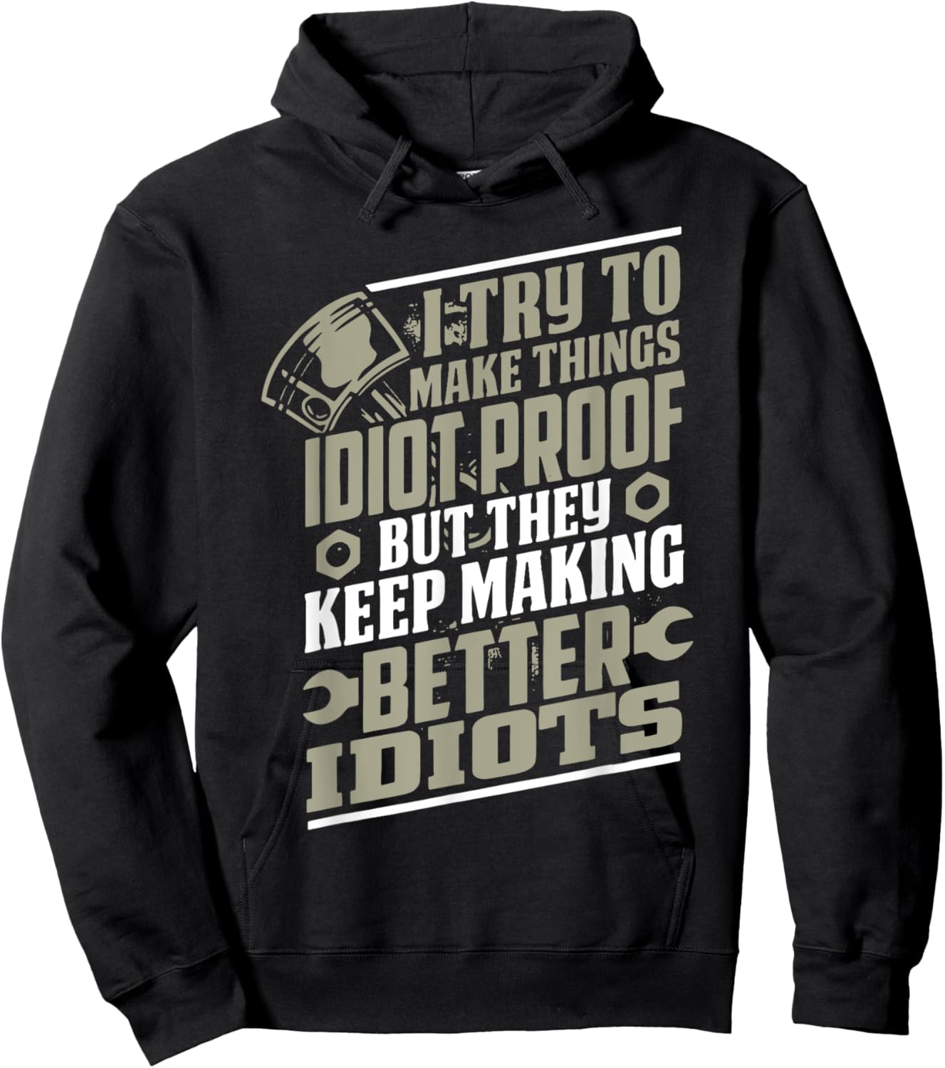 I Try to Make Things Idiot Proof But They Keep Making Hoodie - Hoodie | Black