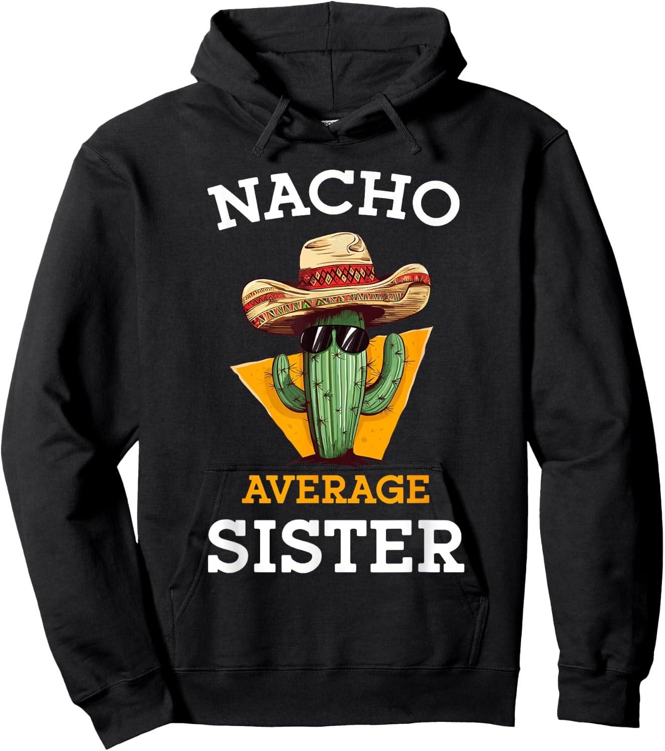 Nacho Average Sister Mexican Cactus Sombrero Cinco De Mayo Hoodie - Hoodie | Black
