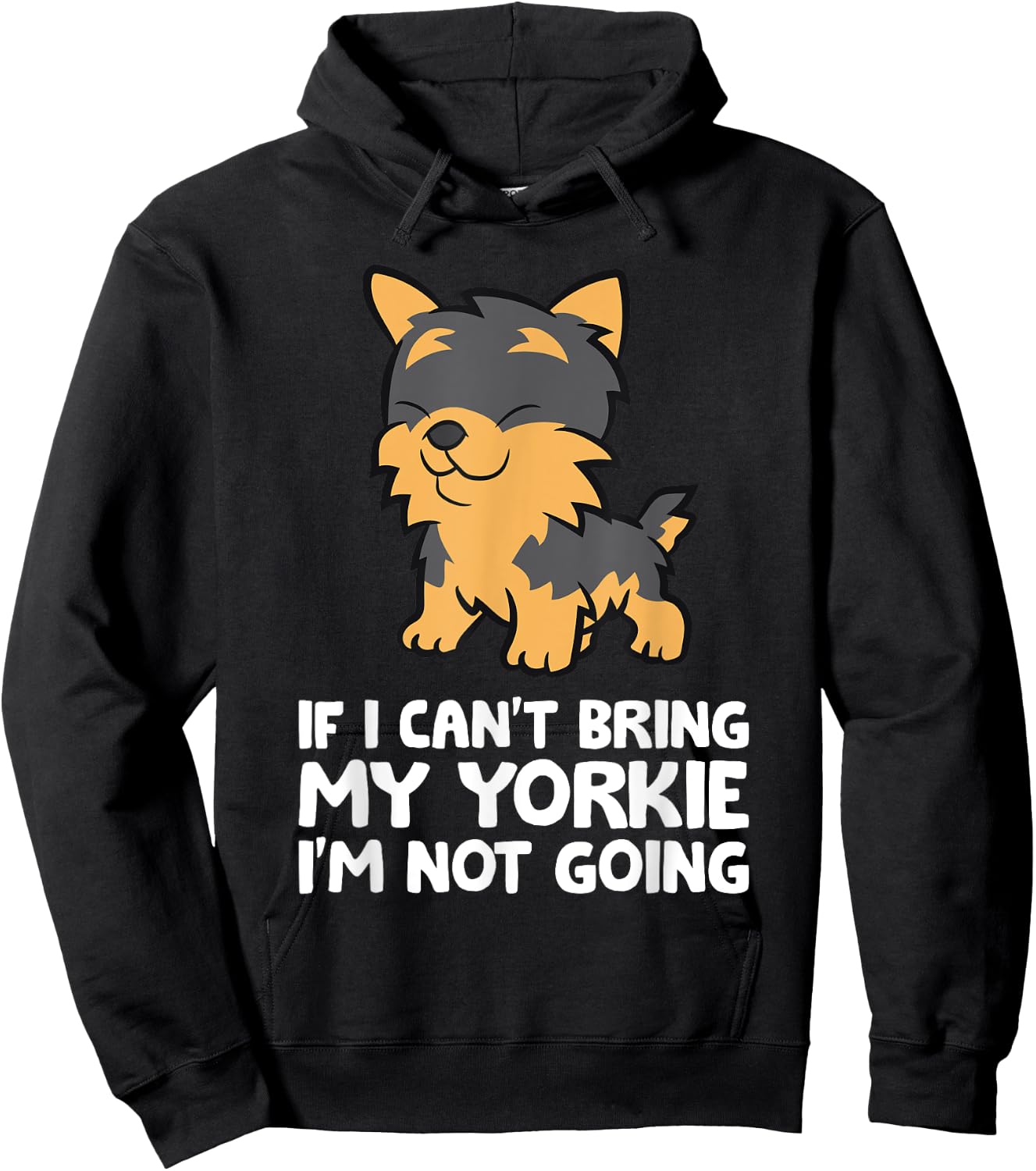 If I Can't Bring My Yorkie I'm Not Going Yorkshire Terrier Hoodie - Hoodie | Black