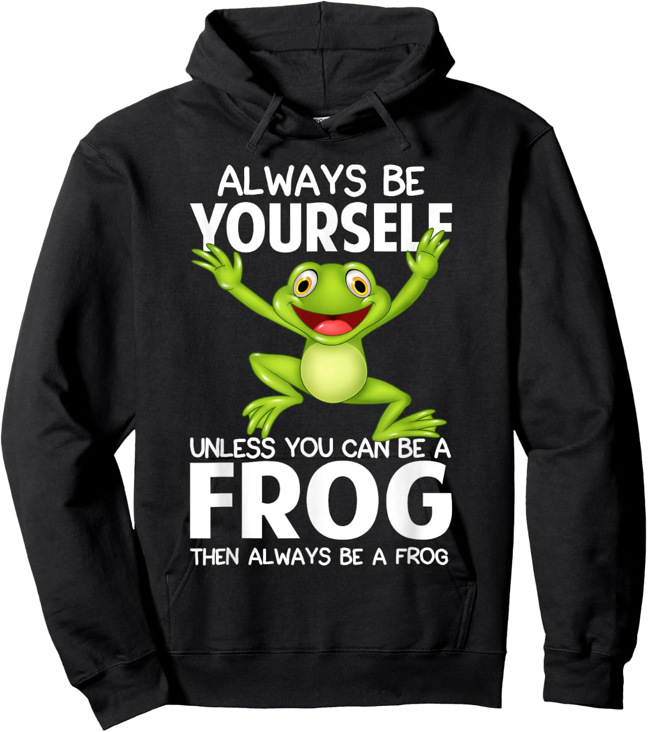 Always Be Yourself Unless You Can Be a Frog Then Be A Frog Hoodie - Hoodie | Black