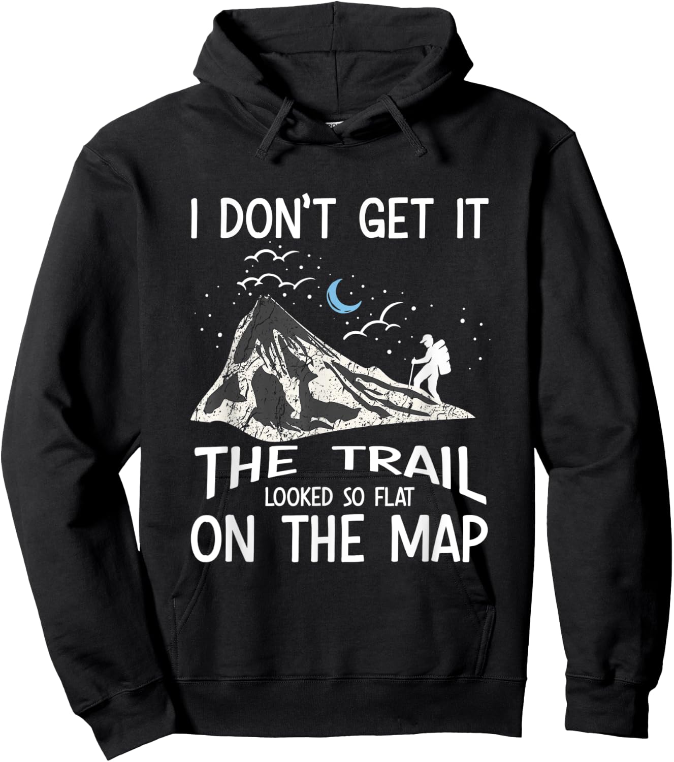 I Don't Get It The Trail Looked So Flat On The Map - Hiking Hoodie - Hoodie | Black