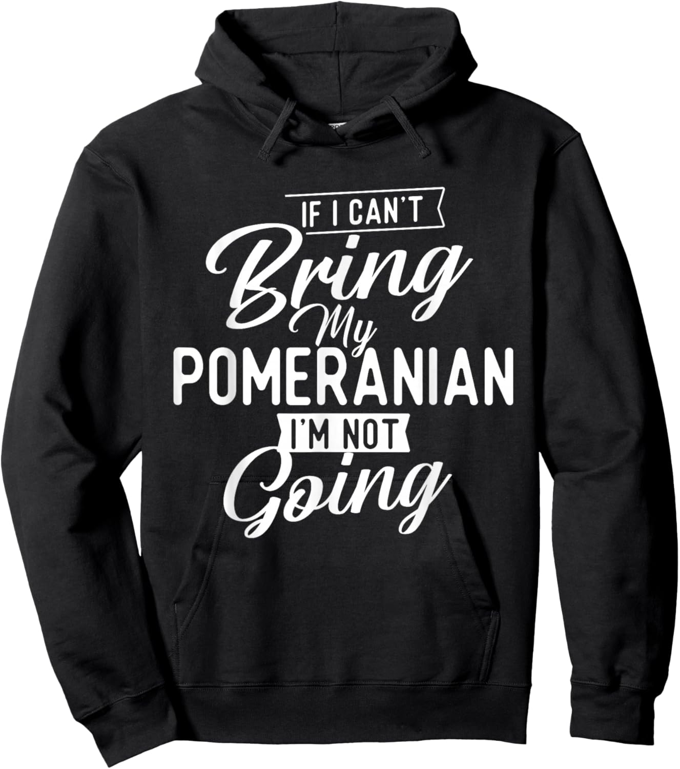 If I Can't Bring My Pomeranian I'm Not Going - Dog Lover Hoodie - Hoodie | Black