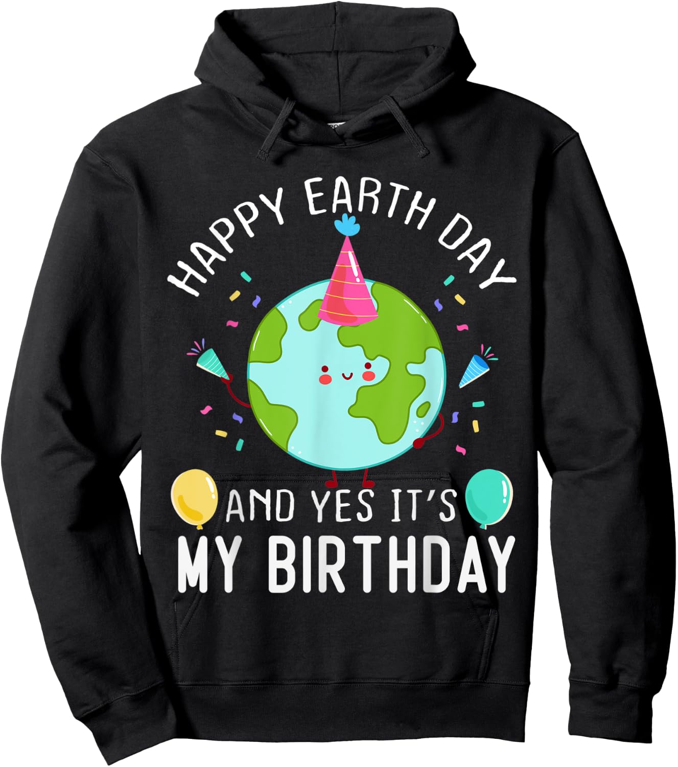 Happy Earth Day And Yes It's My Birthday Funny Earth Day Hoodie - Hoodie | Black