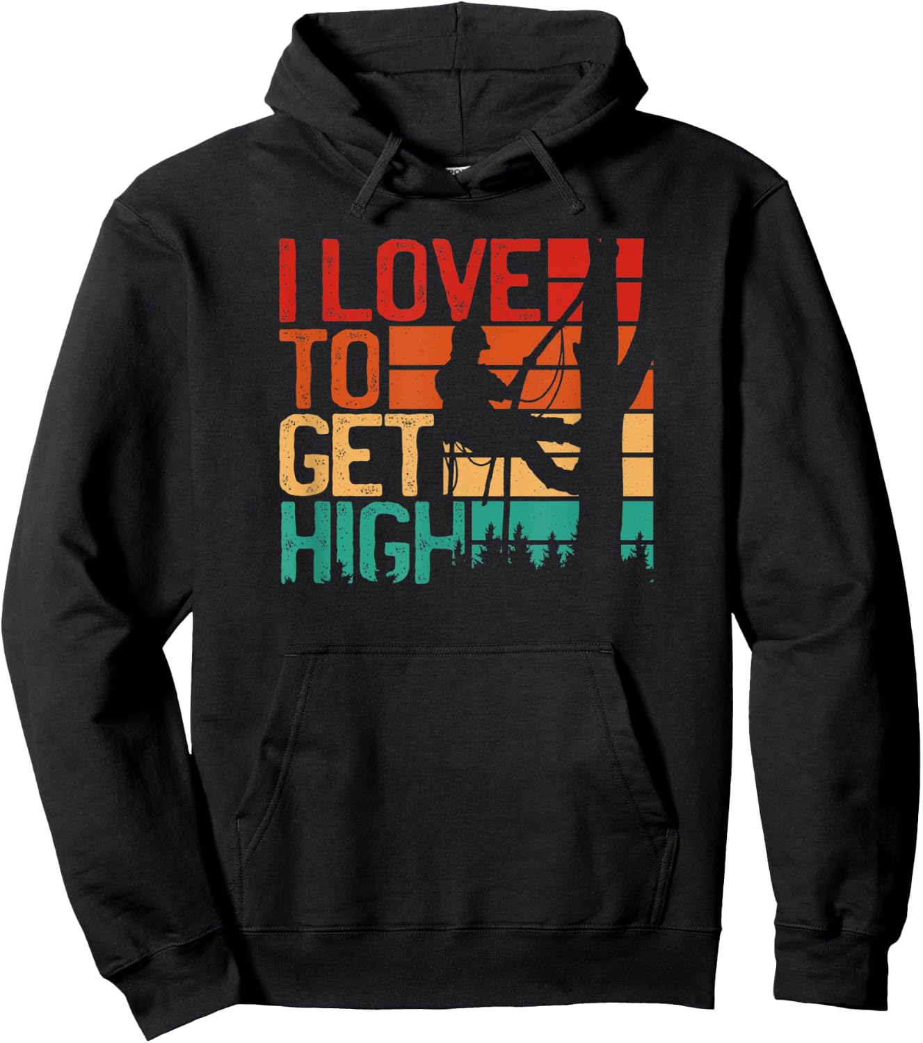 I Love To Get High - Funny Arborist Quote Humor tree Hoodie - Hoodie | Black