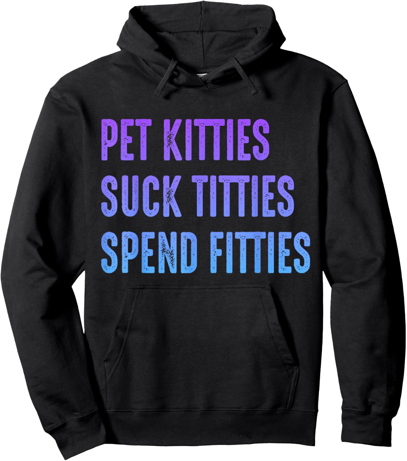 Pet Kitties Suck Titties Spend Fitties Hoodie - Hoodie | Black