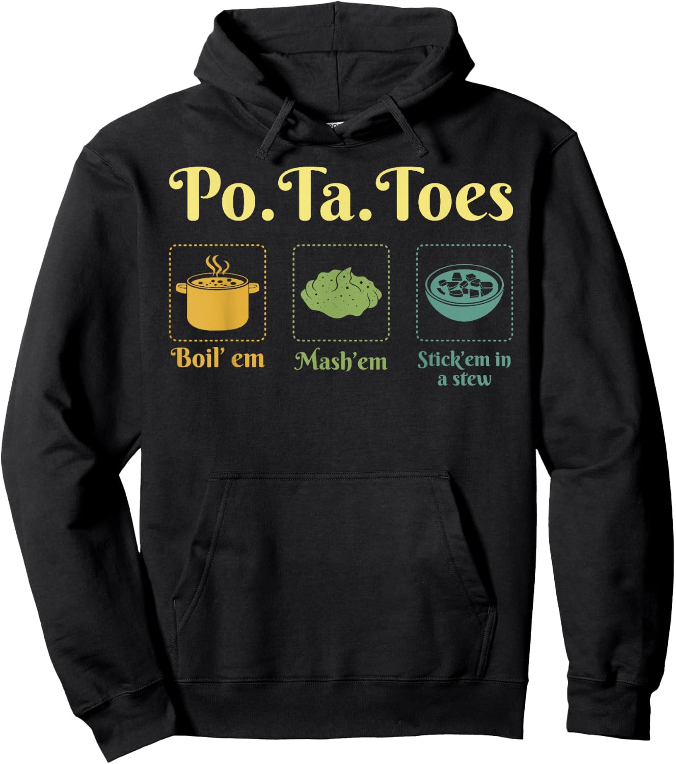 Taters Po-Ta-Toes Potato Boil Em Mash Em Stick Em In A Stew Hoodie - Hoodie | Black