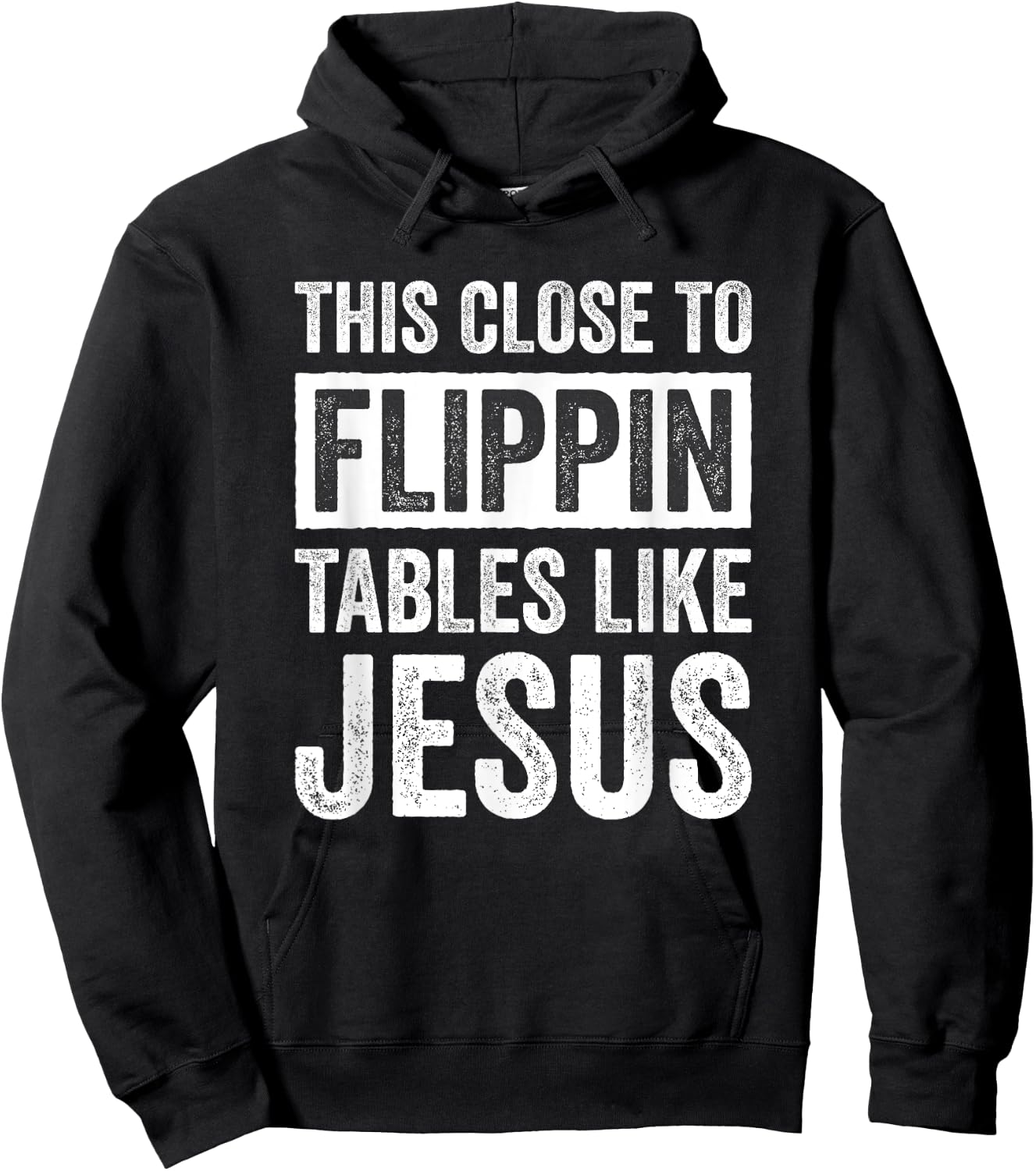 This Close To Flippin Tables Like Jesus Hoodie - Hoodie | Black