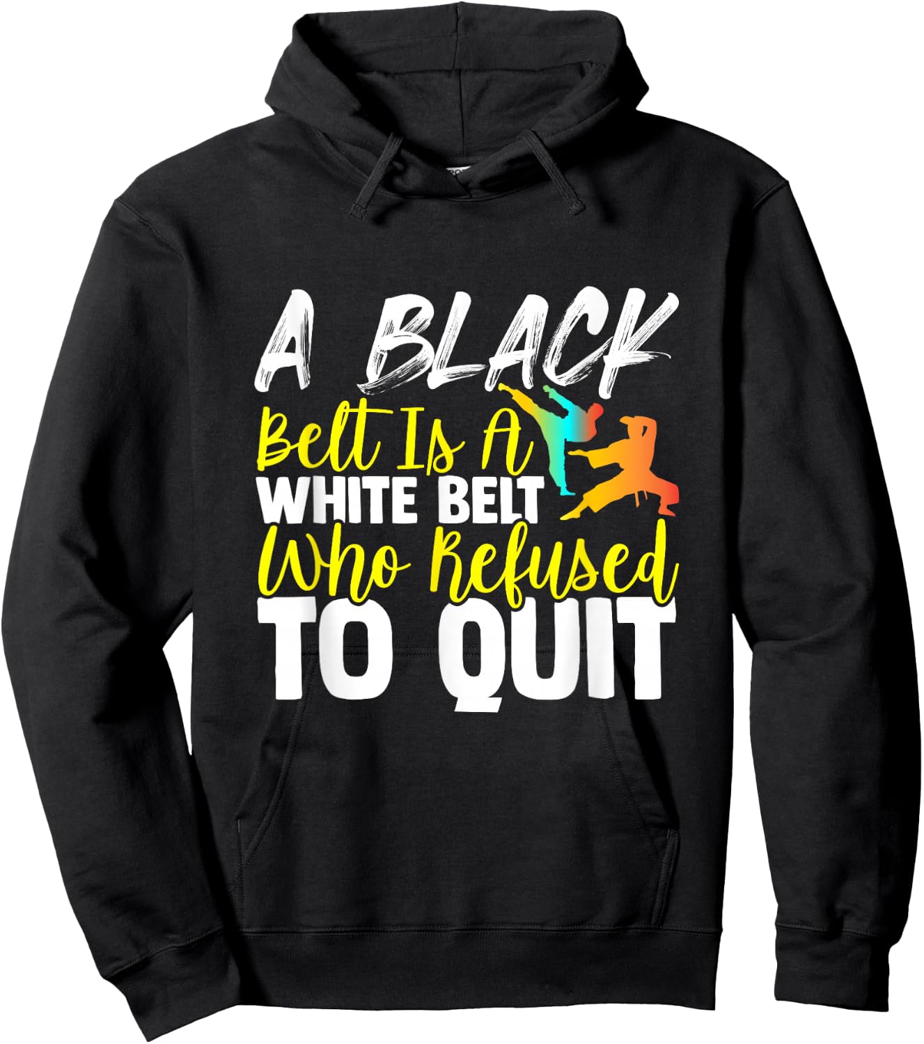 Black Belt Is A White Belt Who Never Quit Funny Karate Hoodie - Hoodie | Black
