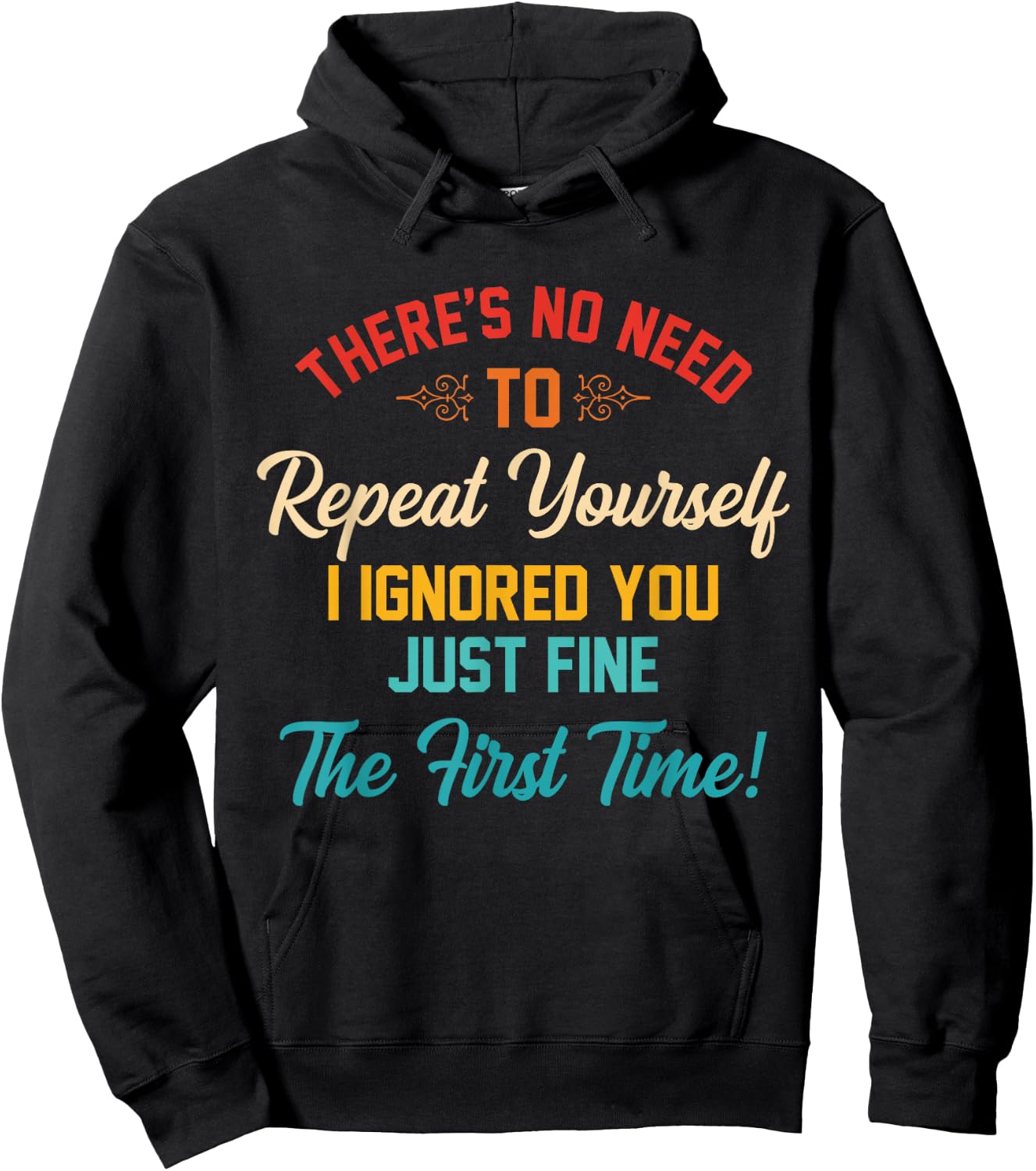 There's No Need To Repeat Yourself I Ignored You Just Fine Hoodie - Hoodie | Black