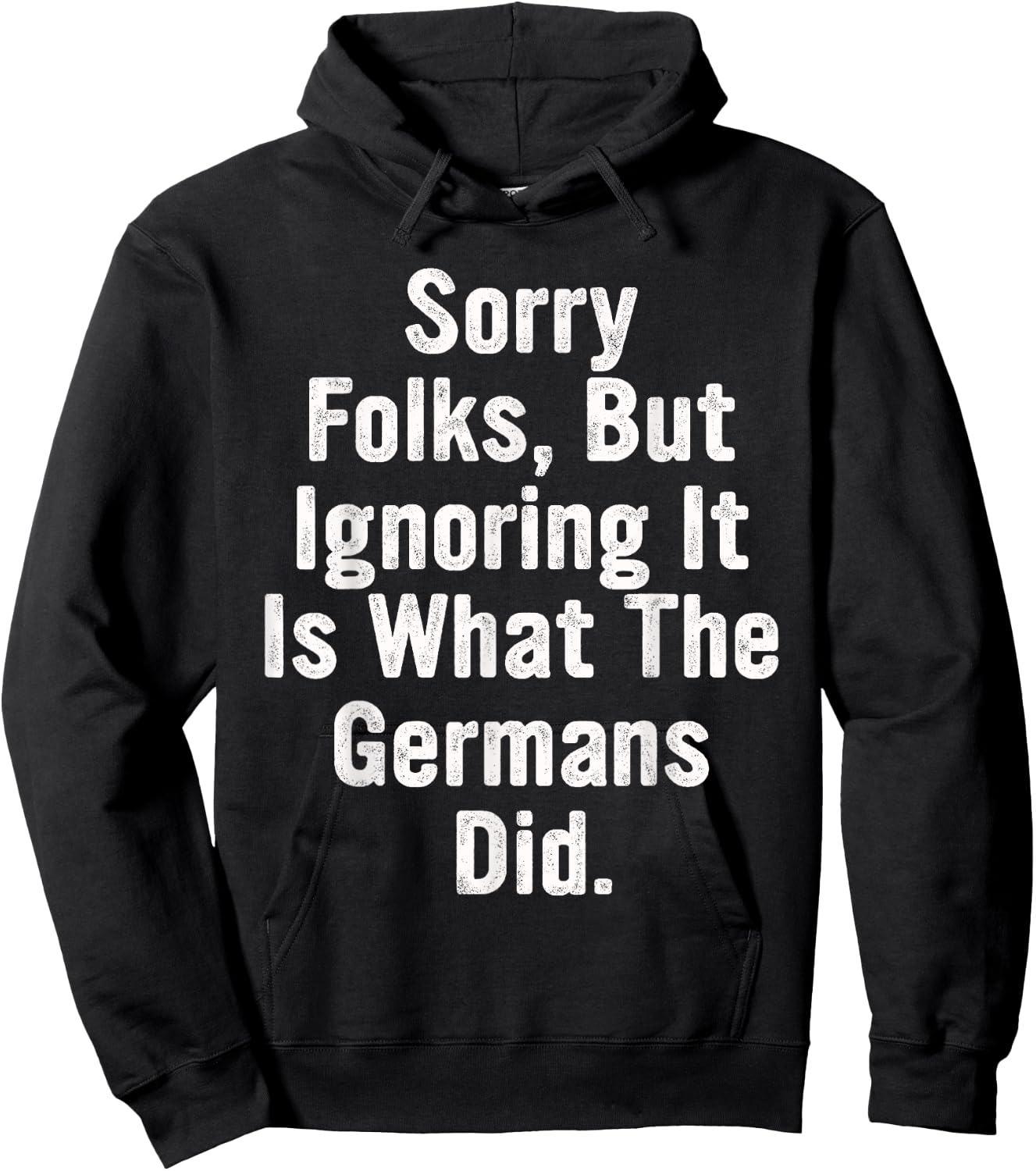 Sorry Folks, But Ignoring It Is What The Germans Did Quote Hoodie - Hoodie | Black
