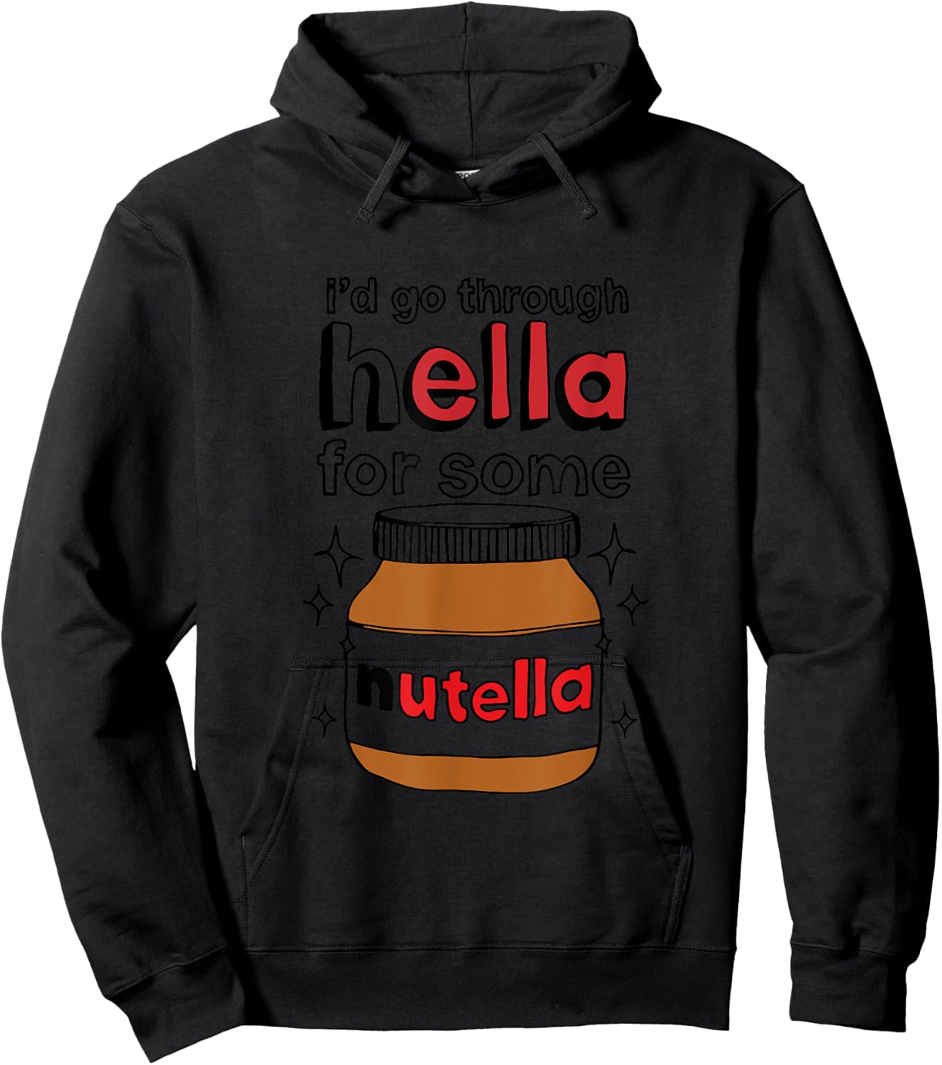 I'd Go Through Hella For Some Nutella Apparel Hoodie - Hoodie | Black