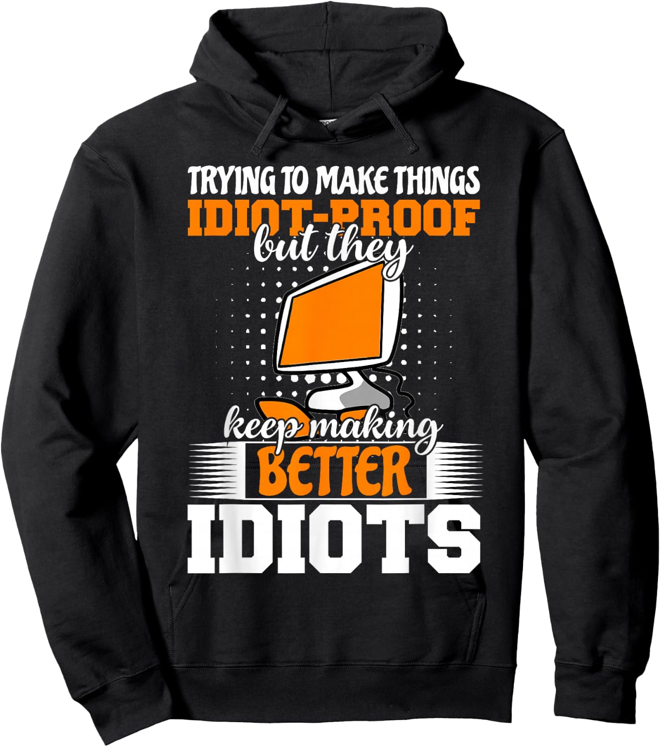 Trying to make things idiot-proof makes them Hoodie - Hoodie | Black
