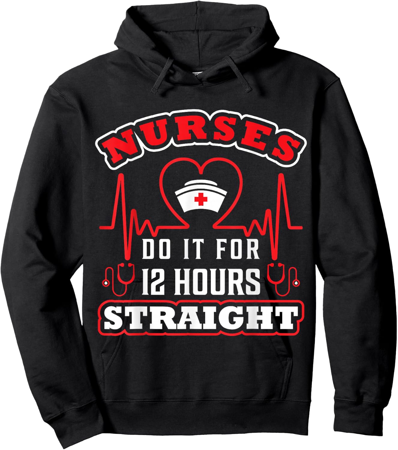Nurses Do It For 12 Hours Straight Funny Adult Sarcastic Hoodie - Hoodie | Black