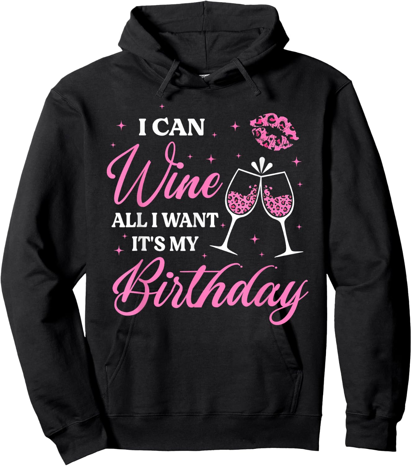 I Can Wine All I Want It's My Birthday Funny Drinking Party Hoodie - Hoodie | Black