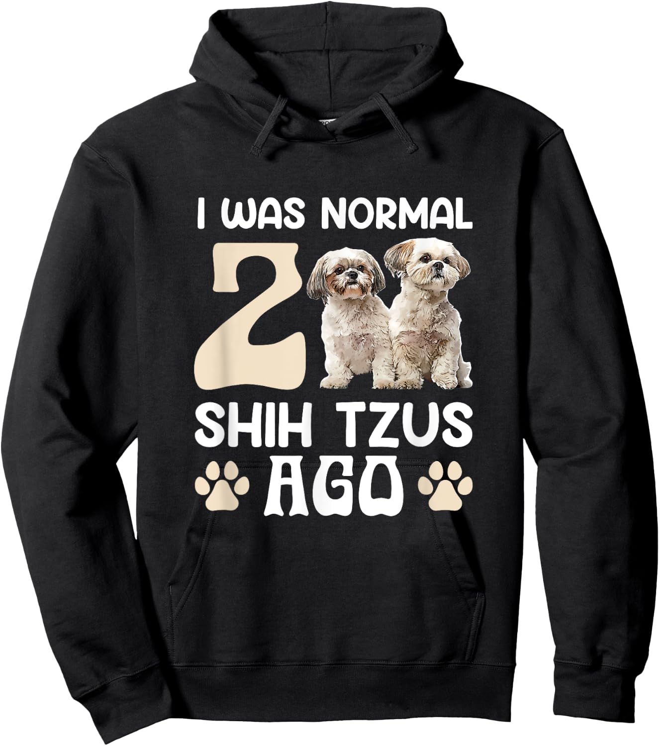 I Was Normal 2 Shih Tzus Ago Funny Shih Tzu Dog Owner Men Women Hoodie - Hoodie | Black