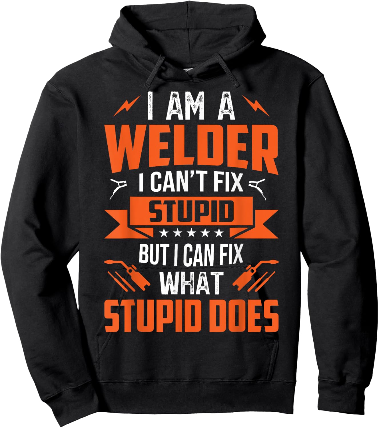 I Am A Welder I Can't Fix Stupid But I Can Fix What Stupid Hoodie - Hoodie | Black