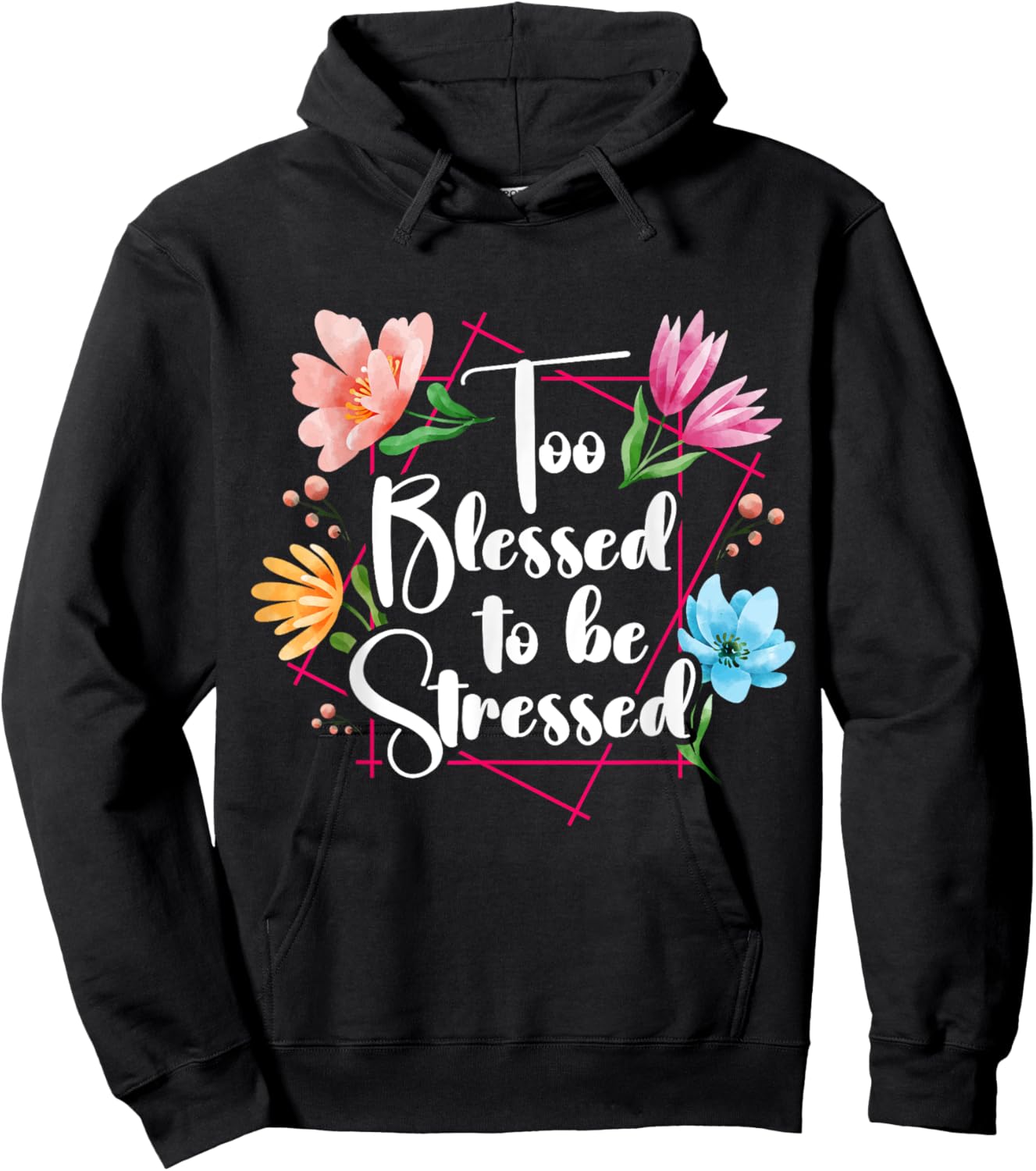 Too Blessed To Be Stressed Stress Awareness Month Flower Hoodie - Hoodie | Black