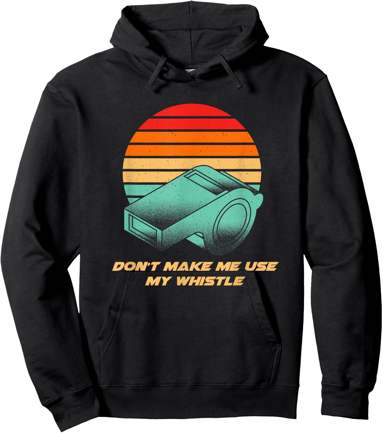 Dont Make Me Use My Whistle Coach Funny Coaching Humor Hoodie - Hoodie | Black