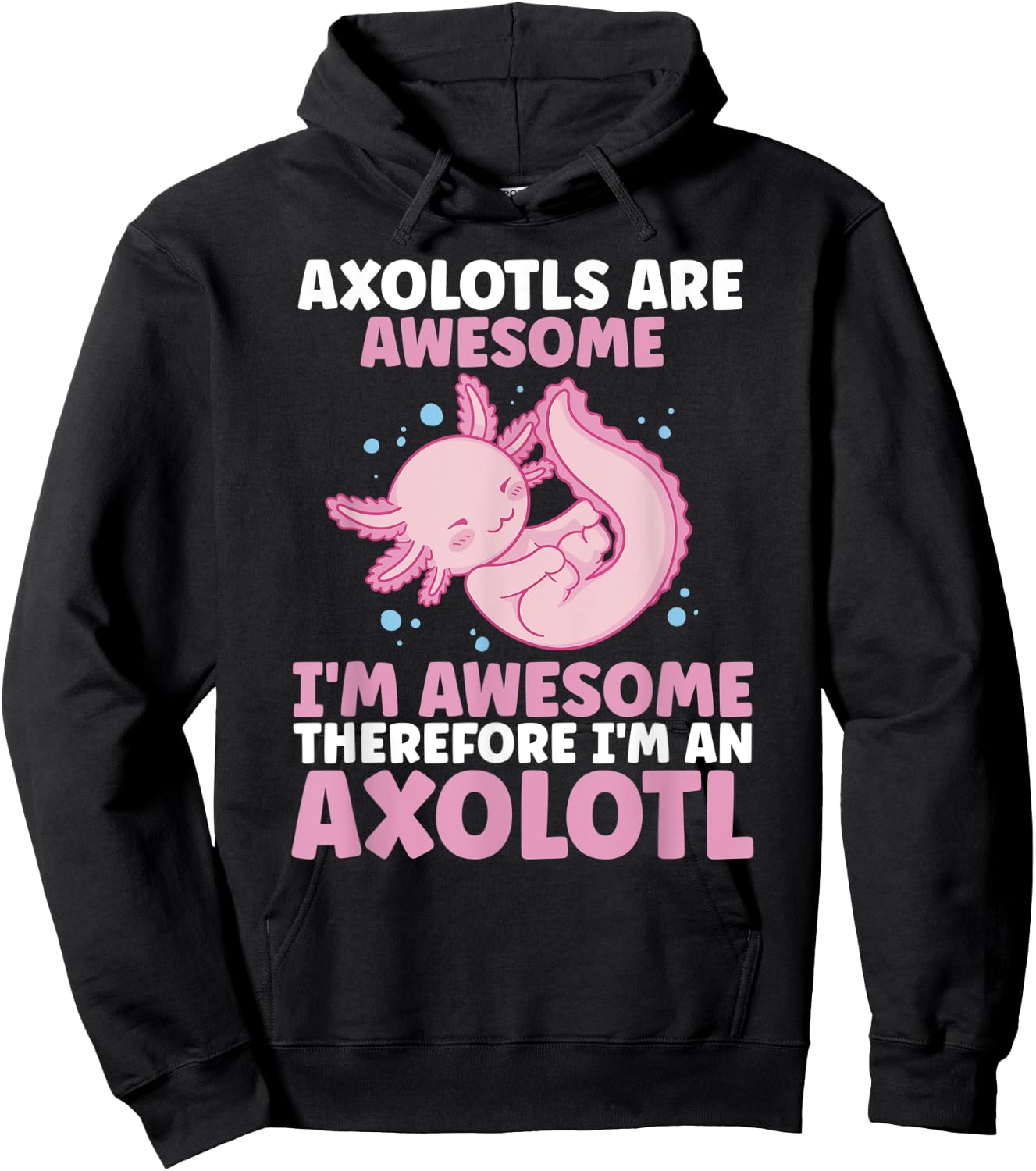 Axolotls Are Awesome I am Awesome Therefore I am an Axolotl Hoodie - Hoodie | Black