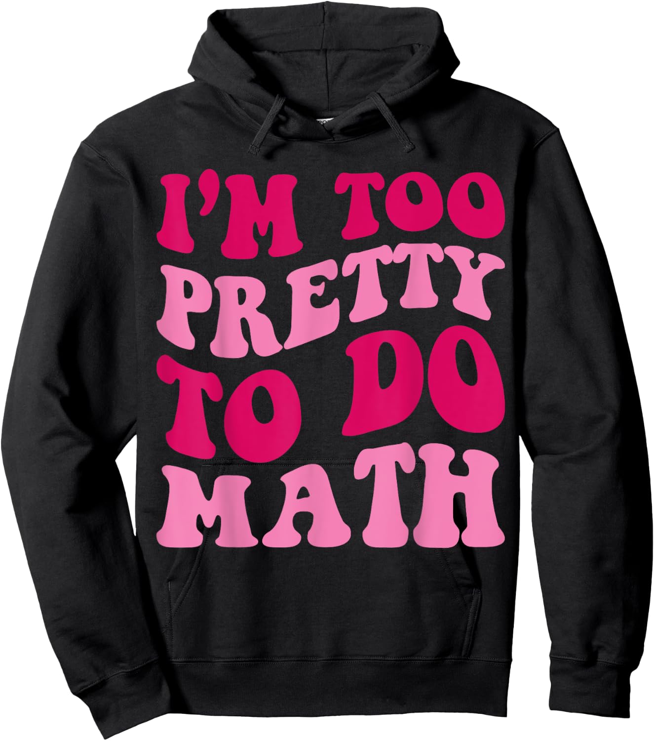 I'm Too Pretty To Do Math Funny Girls Saying Groovy Apparel Hoodie - Hoodie | Black