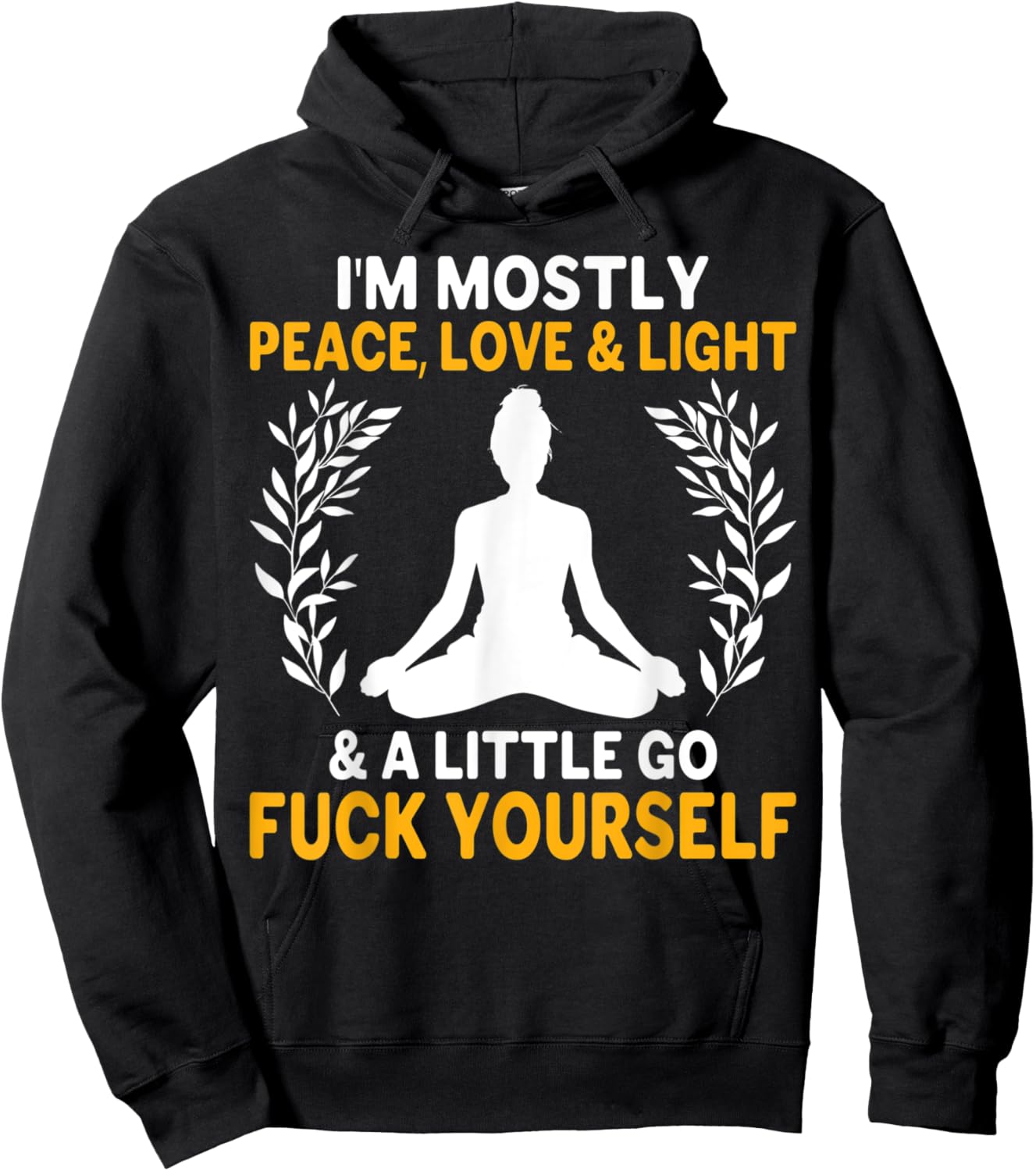 I'm Mostly Peace, Love & Light & a Little Go Fuck Yourself. Y Hoodie - Hoodie | Black