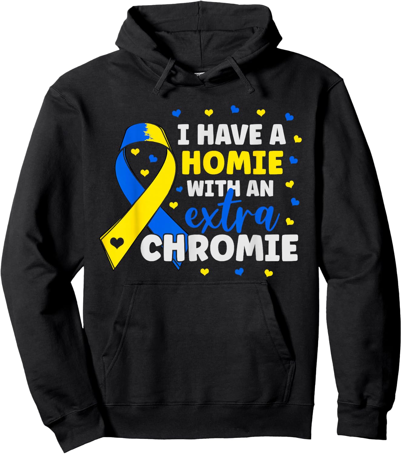 I'm The Homie With Extra Chromie Down Syndrome Awareness Day Hoodie - Hoodie | Black