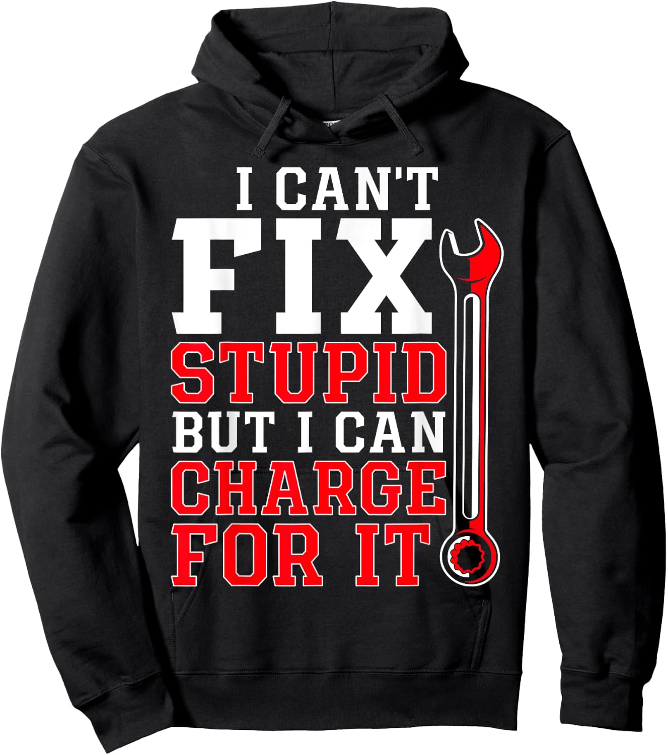 Can't Fix Stupid but I Can Charge for It Funny Car Mechanic Hoodie - Hoodie | Black