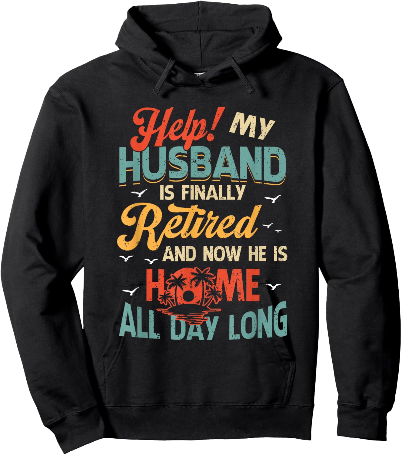 Help My Husband Finally Retired Now He Is Home All-Day Long Hoodie - Hoodie | Black