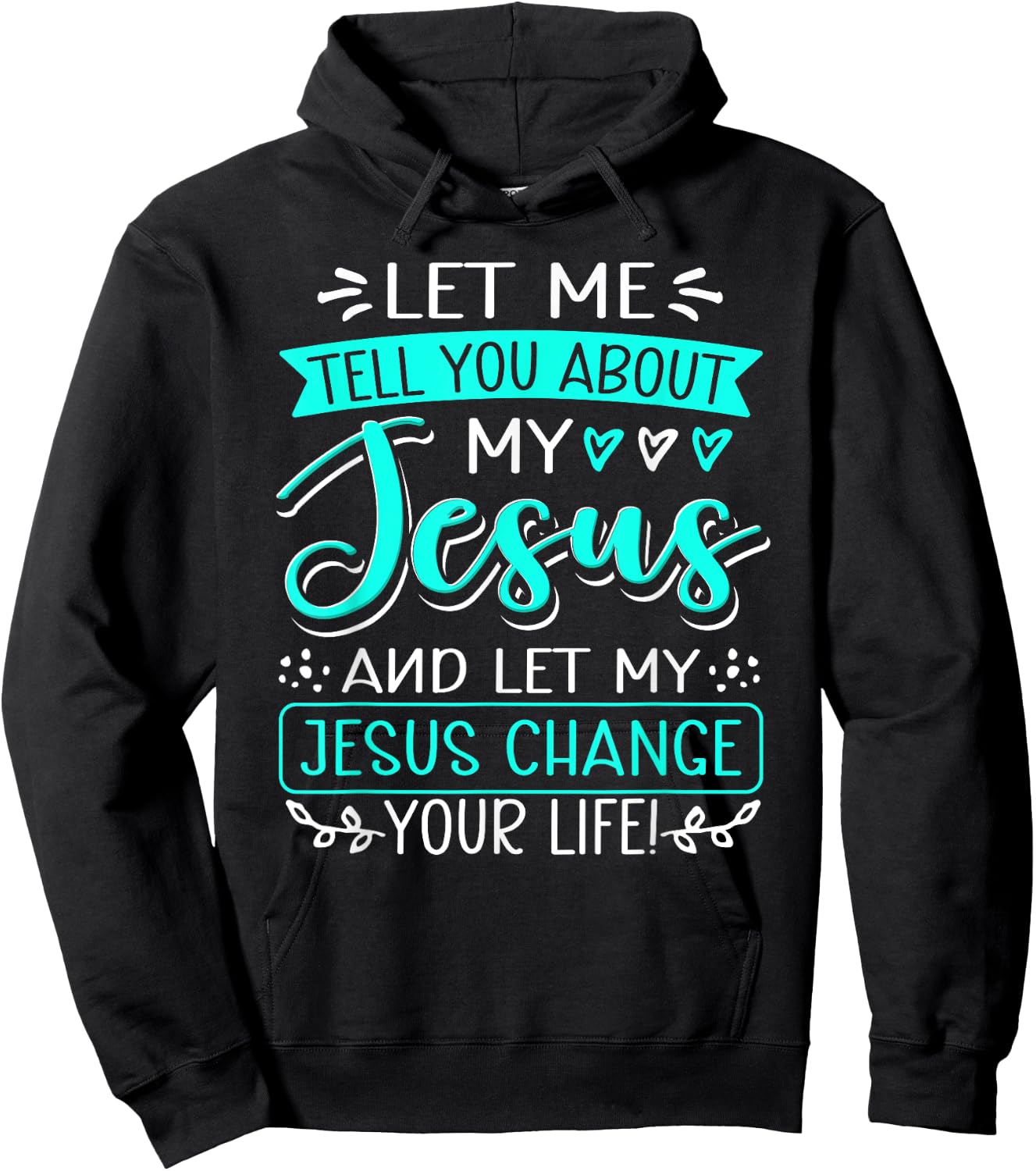 Let Me Tell You About My Jesus And Jesus Change Your Life Hoodie - Hoodie | Black