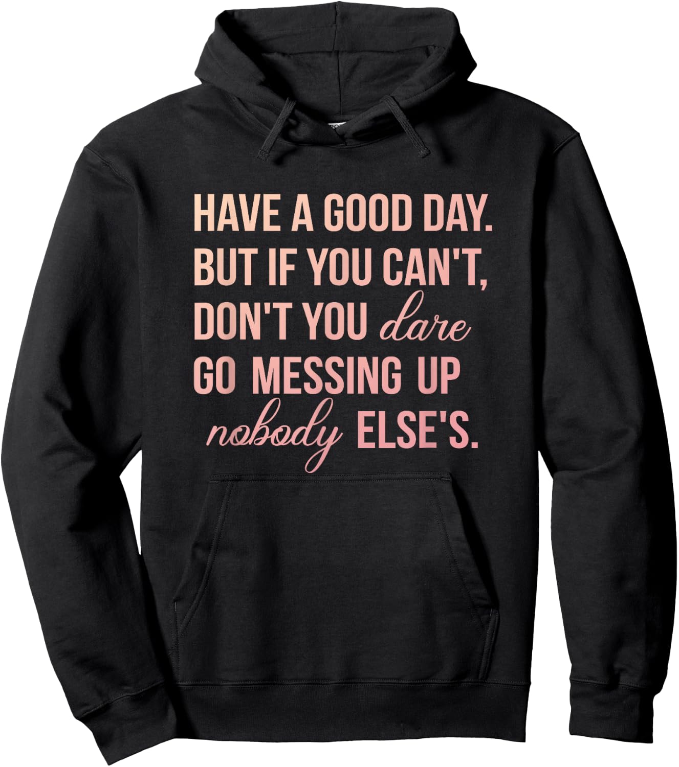 Have a Good Day But If You Cant Hoodie - Hoodie | Black