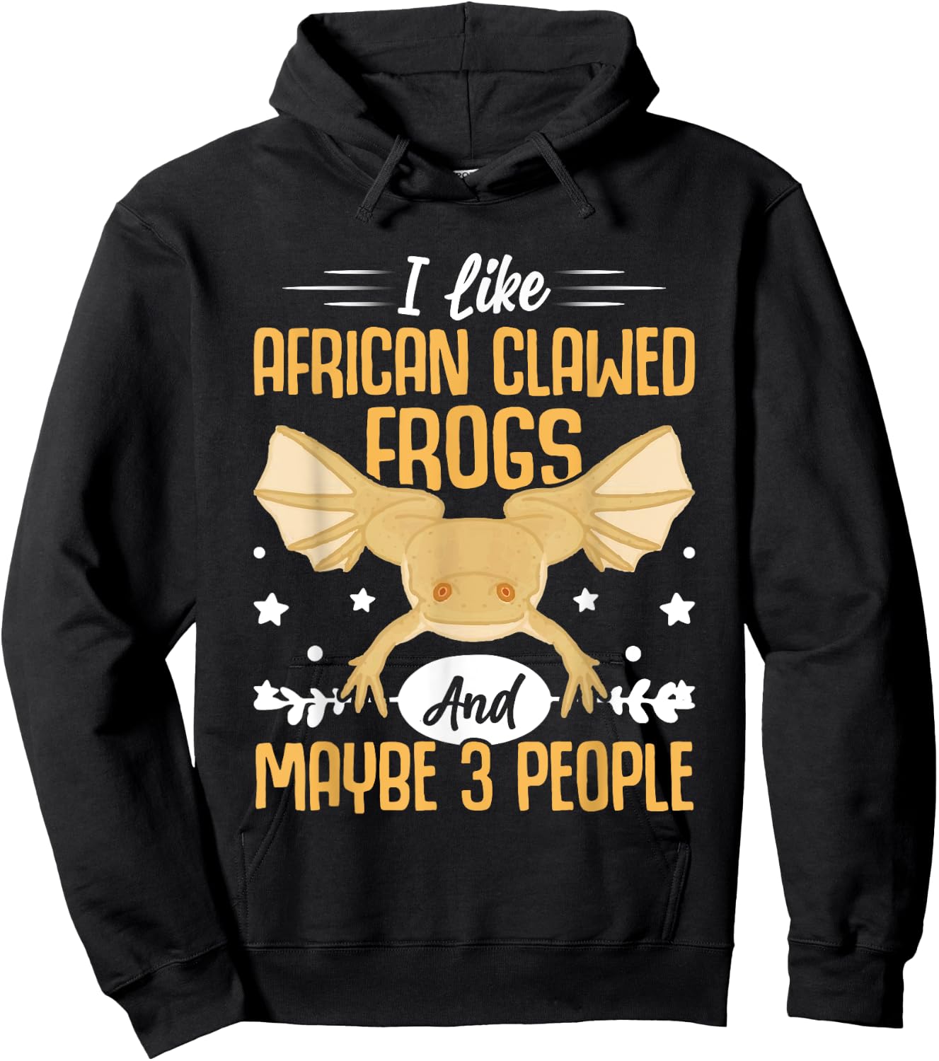 African Frog I Like African Clawed Frogs and Maybe 3 People Hoodie - Hoodie | Black