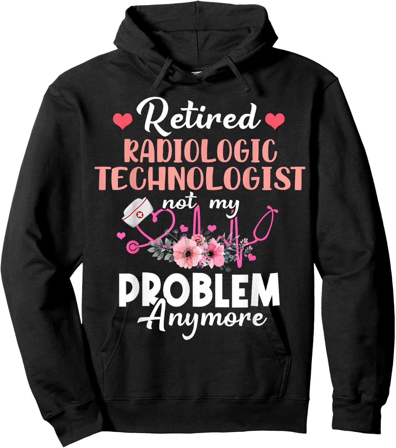 Retired Rad Tech Not My Problem Anymore Retirement Hoodie - Hoodie | Black