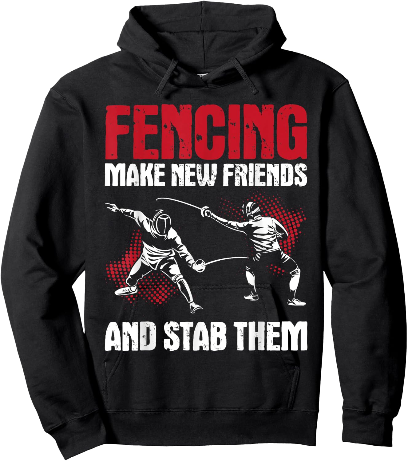 Fencing Make New Friends And Stab Them - Fencer Swordsman Hoodie - Hoodie | Black