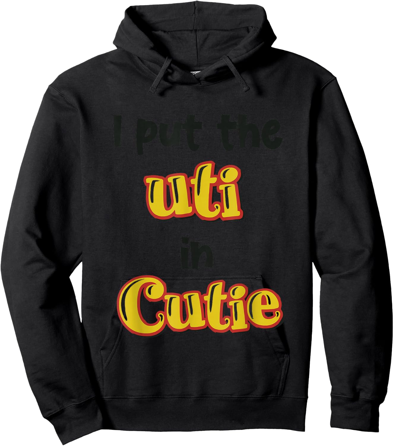 I Put The Uti In Cutie Funny Apparel Hoodie - Hoodie | Black