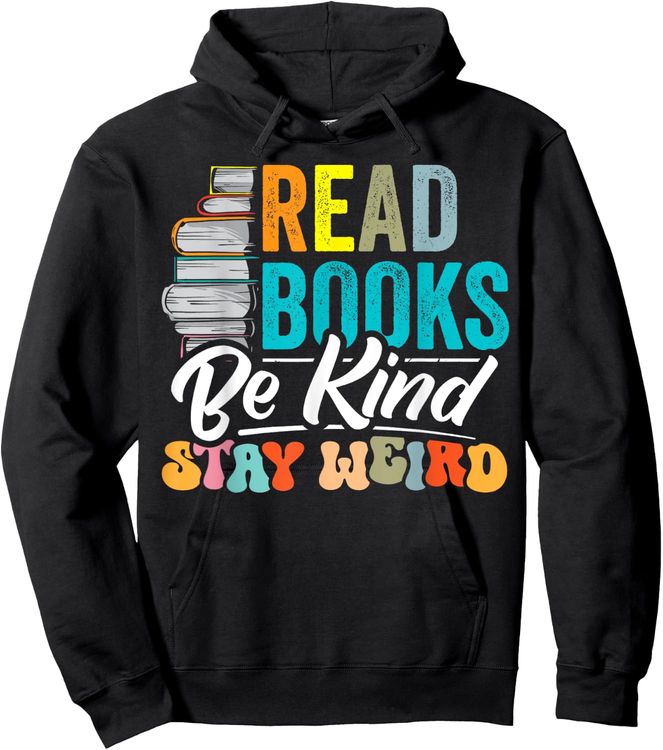 Read Books Be Kind Stay Weird Bookworms Book Lover Gift Hoodie - Hoodie | Black