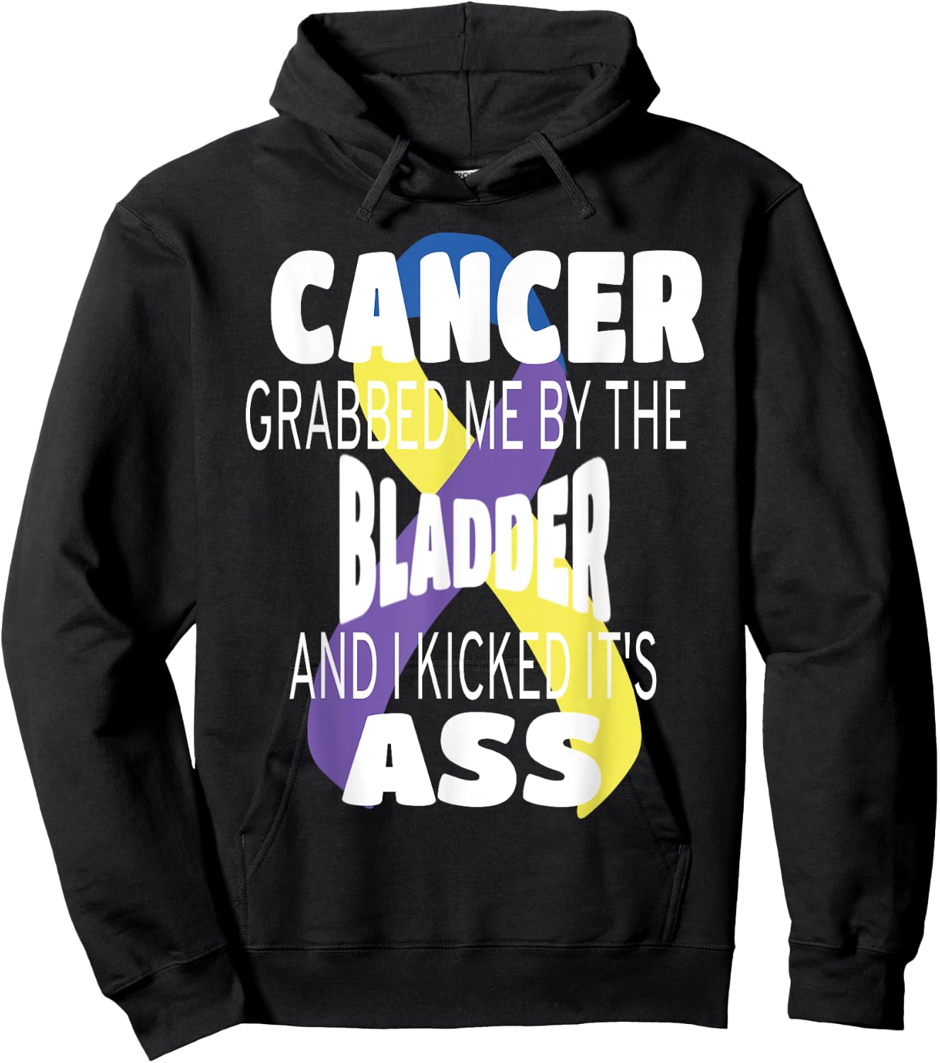 Cancer Grabbed Me By The Bladder And I Kicked Its Ass! Hoodie - Hoodie | Black