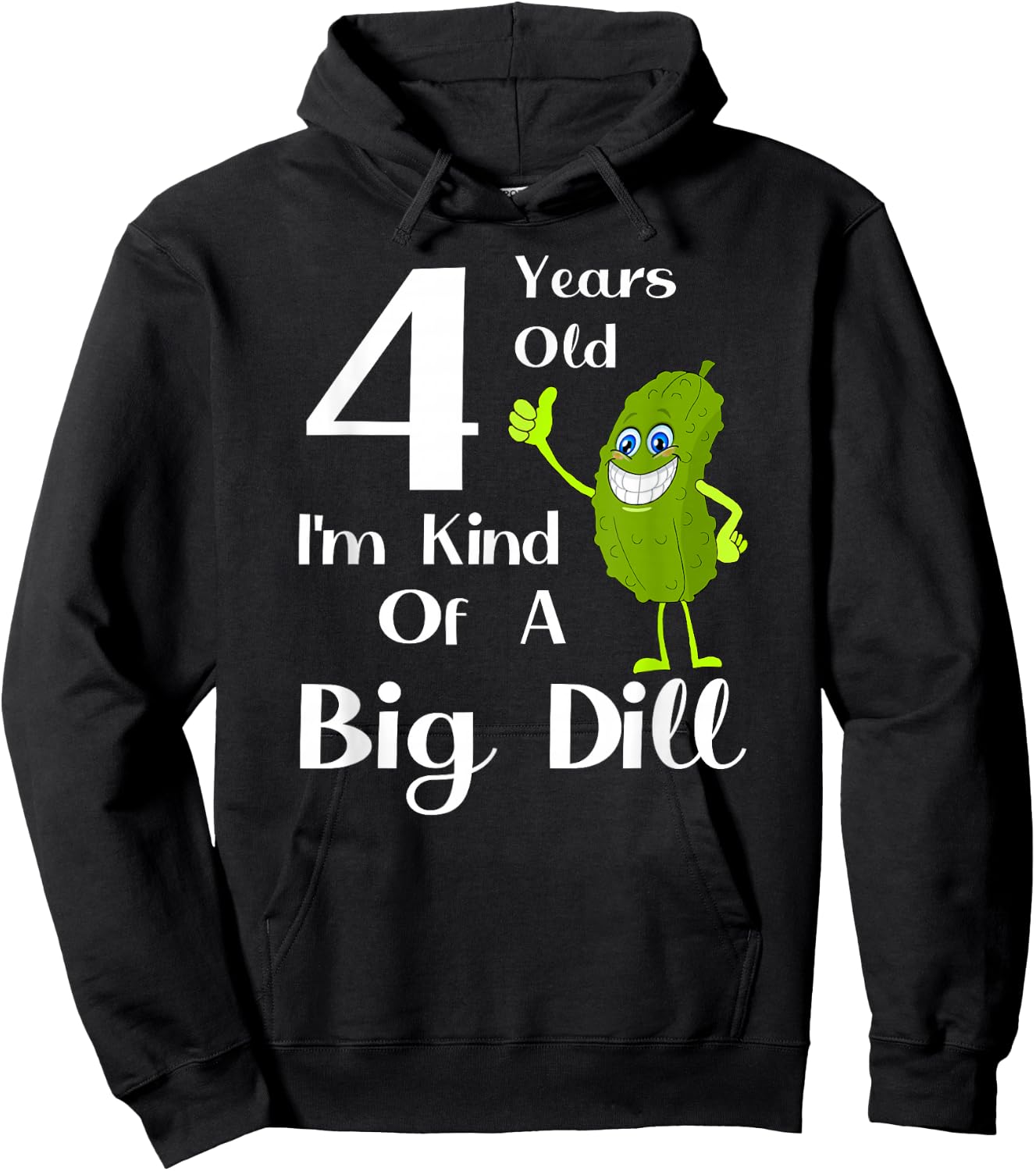 4 Years Old, Kind of a Big Dill Hoodie - Hoodie | Black